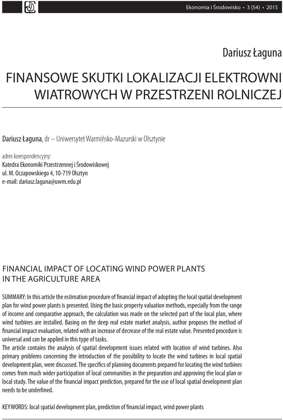 pl FINANCIAL IMPACT OF LOCATING WIND POWER PLANTS IN THE AGRICULTURE AREA SUMMARY: In this article the estimation procedure of financial impact of adopting the local spatial development plan for wind