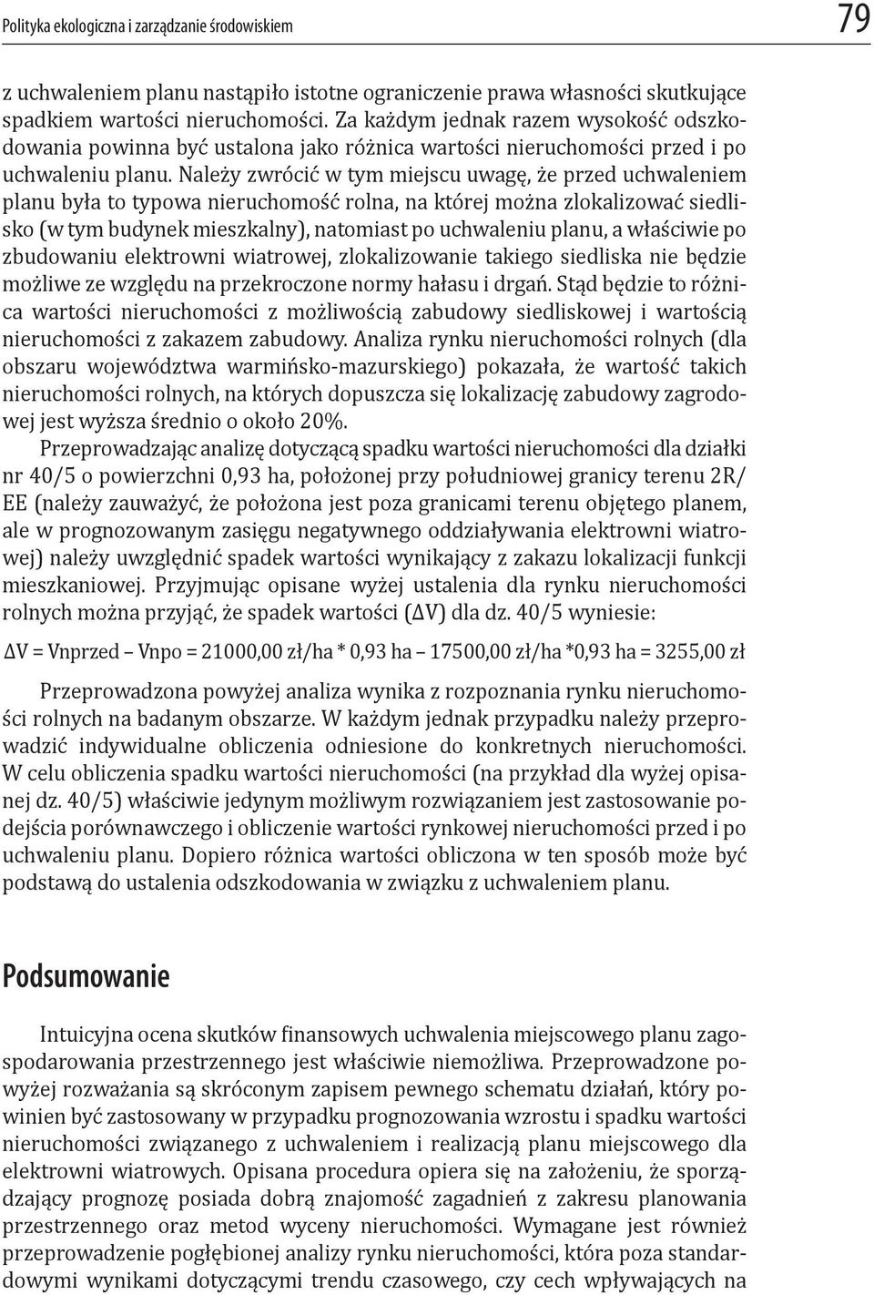 Należy zwrócić w tym miejscu uwagę, że przed uchwaleniem planu była to typowa nieruchomość rolna, na której można zlokalizować siedlisko (w tym budynek mieszkalny), natomiast po uchwaleniu planu, a