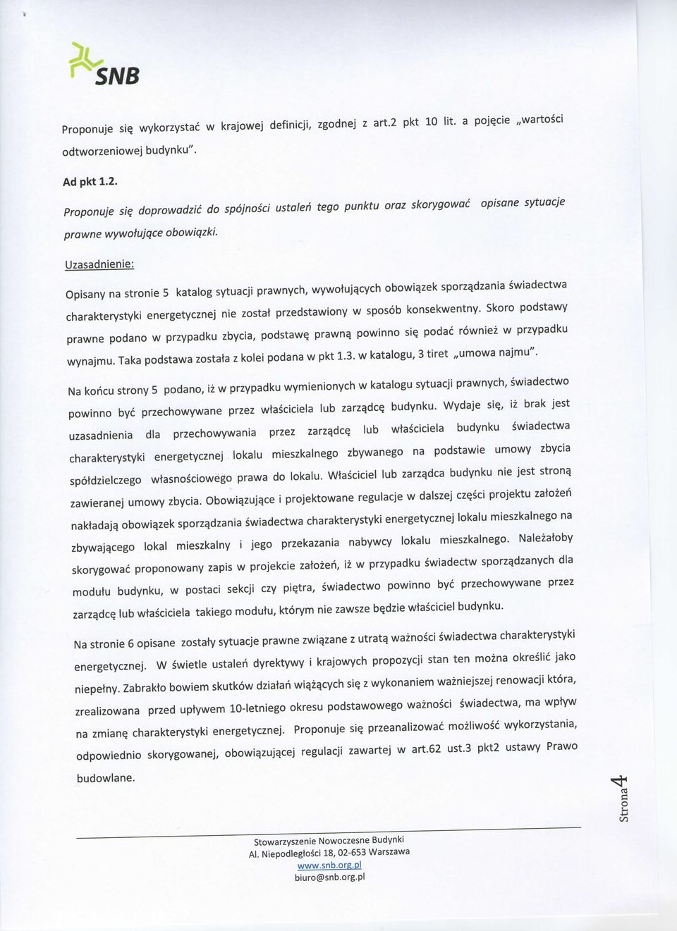 Skoro podstawy prawne podano w przypadku zbycia, podstawy prawna, powinno sie. podac rowniez w przypadku wynajmu. Taka podstawa zostata z kolei podana w pkt 1.3. w katalogu, 3 tiret umowa najmu".