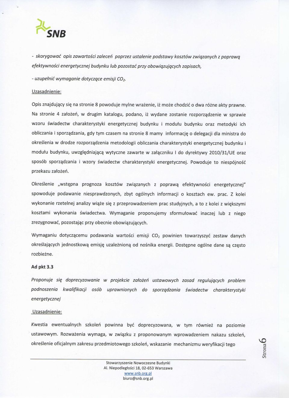 Na stronie 4 zatozeri, w drugim katalogu, podano, iz wydane zostanie rozporzadzenie w sprawie wzoru swiadectw charakterystyki energetycznej budynku i modutu budynku oraz metodyki ich obliczania i