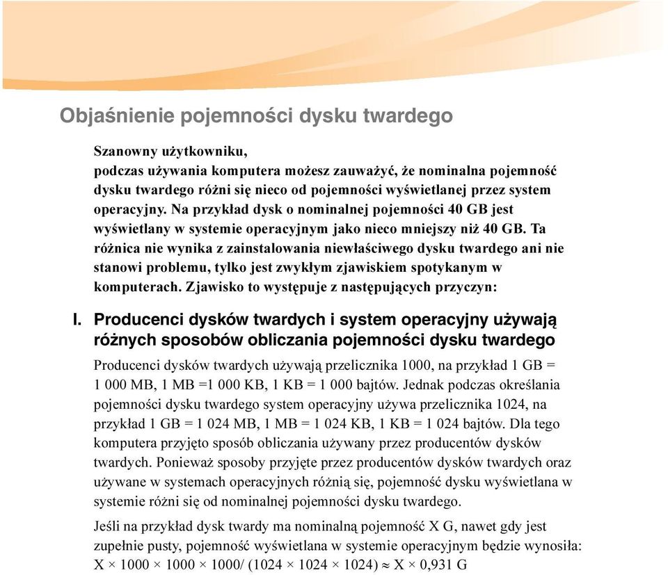 Ta różnica nie wynika z zainstalowania niewłaściwego dysku twardego ani nie stanowi problemu, tylko jest zwykłym zjawiskiem spotykanym w komputerach. Zjawisko to występuje z następujących przyczyn: I.