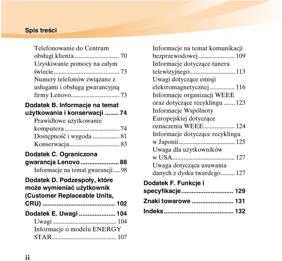 .. 88 Informacje na temat gwarancji...98 Dodatek D. Podzespoły, które może wymieniać użytkownik (Customer Replaceable Units, CRU)... 102 Dodatek E. Uwagi... 104 Uwagi.