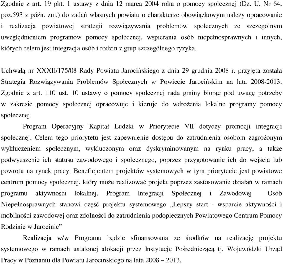 społecznej, wspierania osób niepełnosprawnych i innych, których celem jest integracja osób i rodzin z grup szczególnego ryzyka.