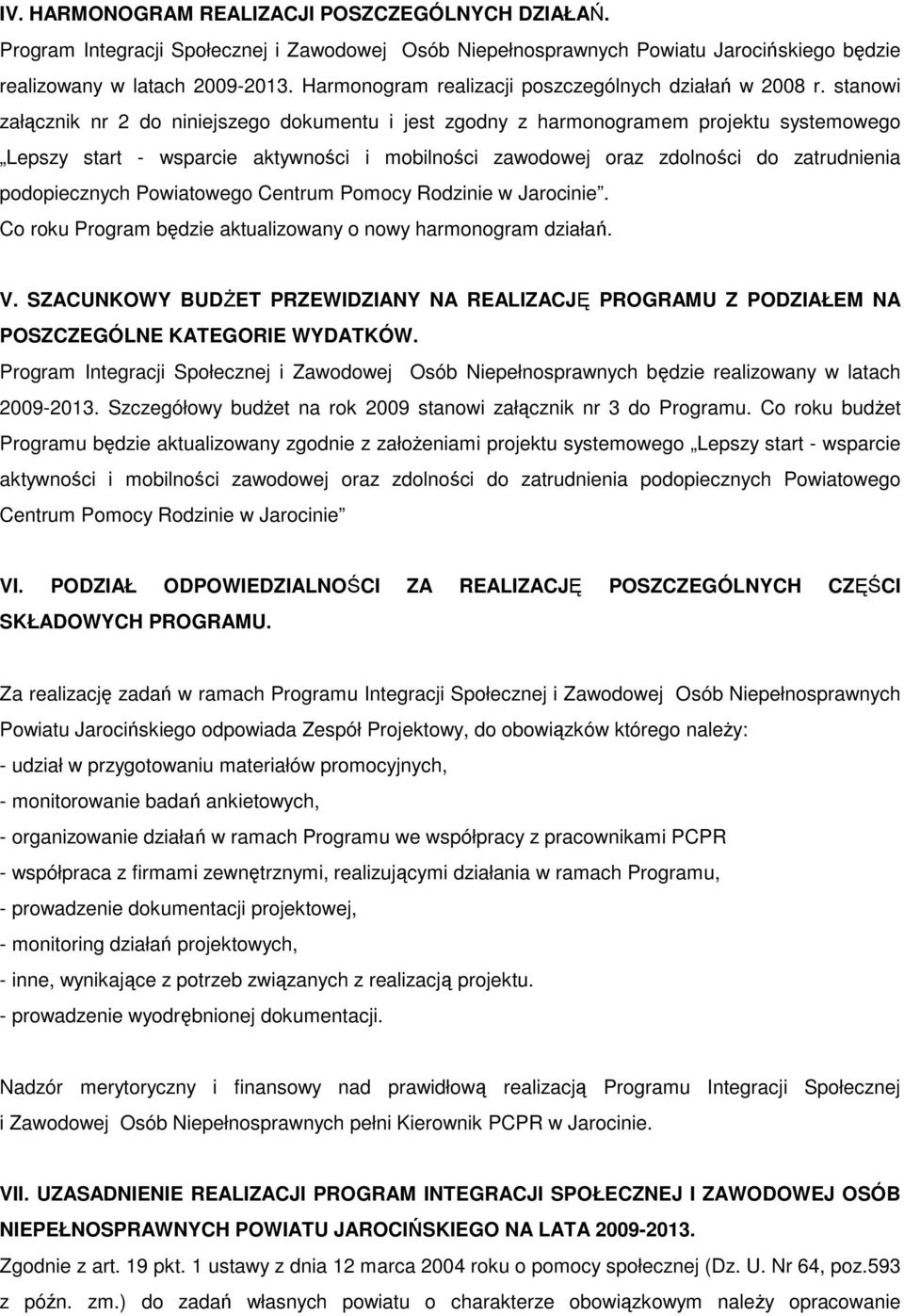 stanowi załącznik nr 2 do niniejszego dokumentu i jest zgodny z harmonogramem projektu systemowego Lepszy start - wsparcie aktywności i mobilności zawodowej oraz zdolności do zatrudnienia