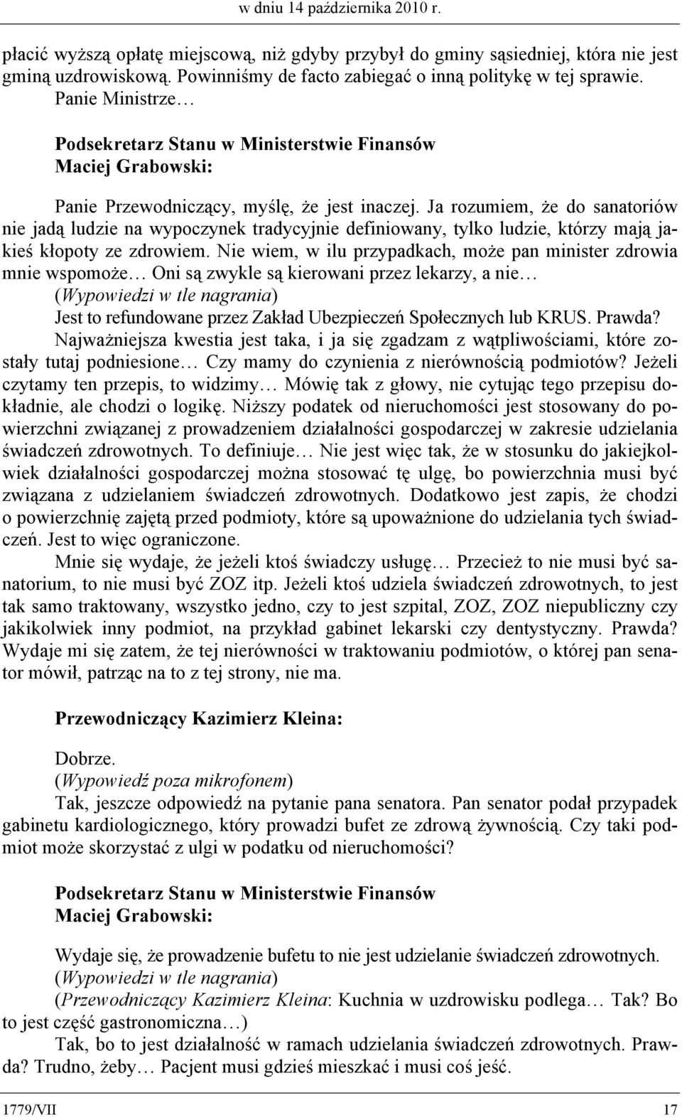 Ja rozumiem, że do sanatoriów nie jadą ludzie na wypoczynek tradycyjnie definiowany, tylko ludzie, którzy mają jakieś kłopoty ze zdrowiem.