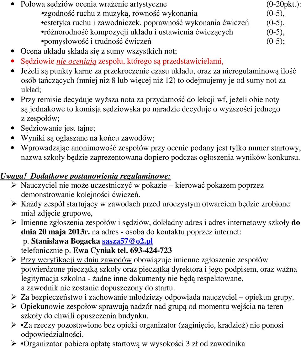 Ocena układu składa się z sumy wszystkich not; Sędziowie nie oceniają zespołu, którego są przedstawicielami, Jeżeli są punkty karne za przekroczenie czasu układu, oraz za nieregulaminową ilość osób