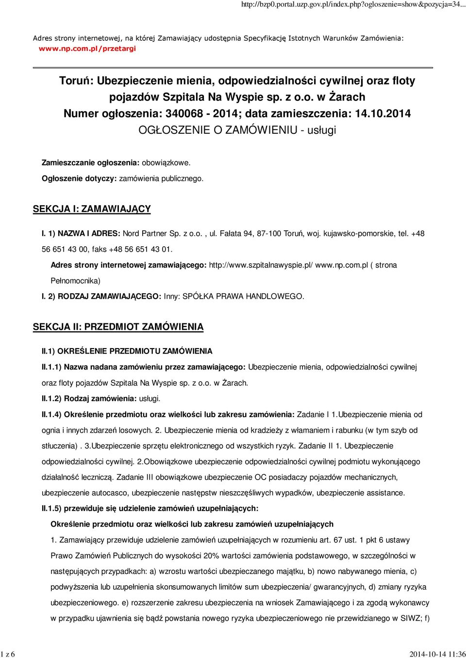 2014 OGŁOSZENIE O ZAMÓWIENIU - usługi Zamieszczanie ogłoszenia: obowiązkowe. Ogłoszenie dotyczy: zamówienia publicznego. SEKCJA I: ZAMAWIAJĄCY I. 1) NAZWA I ADRES: Nord Partner Sp. z o.o., ul.