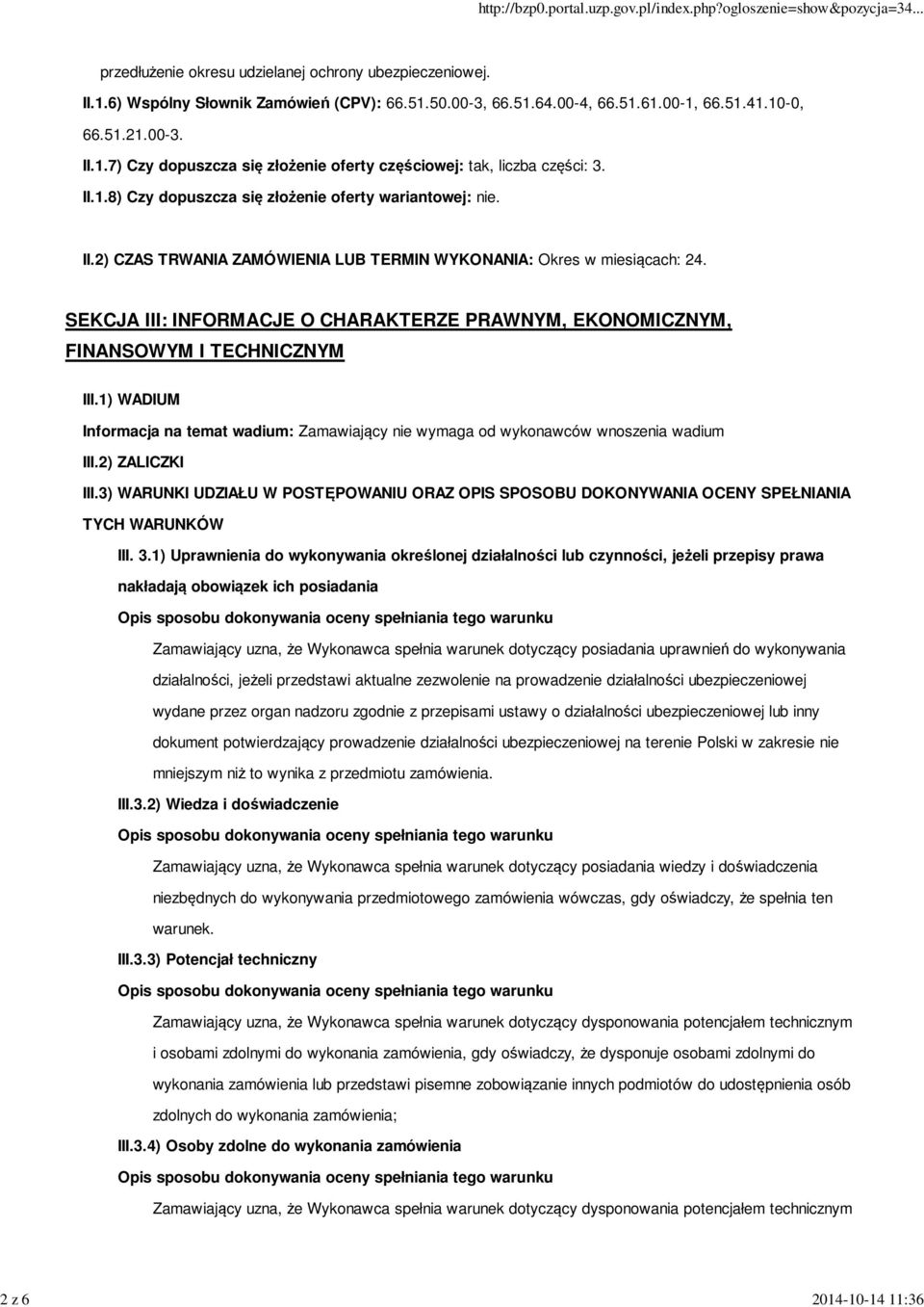 SEKCJA III: INFORMACJE O CHARAKTERZE PRAWNYM, EKONOMICZNYM, FINANSOWYM I TECHNICZNYM III.1) WADIUM Informacja na temat wadium: Zamawiający nie wymaga od wykonawców wnoszenia wadium III.