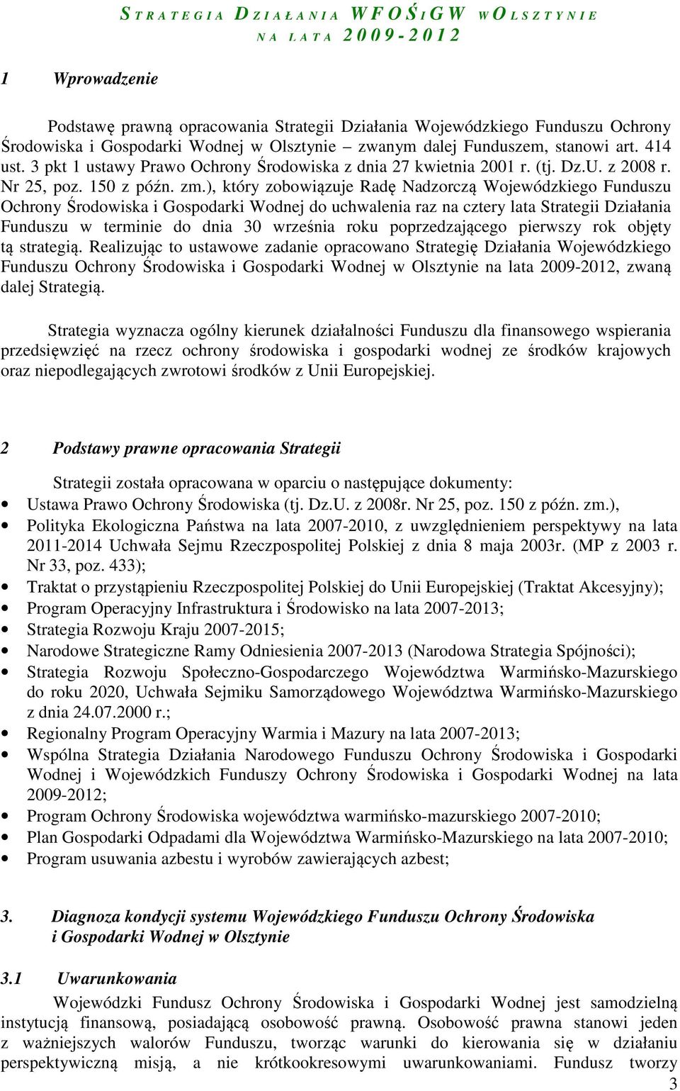 ), który zobowiązuje Radę Nadzorczą Wojewódzkiego Funduszu Ochrony Środowiska i Gospodarki Wodnej do uchwalenia raz na cztery lata Strategii Działania Funduszu w terminie do dnia 30 września roku