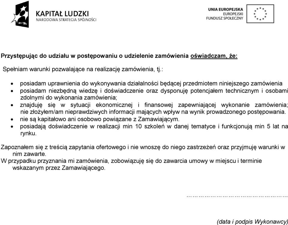 wykonania zamówienia; znajduję się w sytuacji ekonomicznej i finansowej zapewniającej wykonanie zamówienia; nie złożyłem/am nieprawdziwych informacji mających wpływ na wynik prowadzonego postępowania.