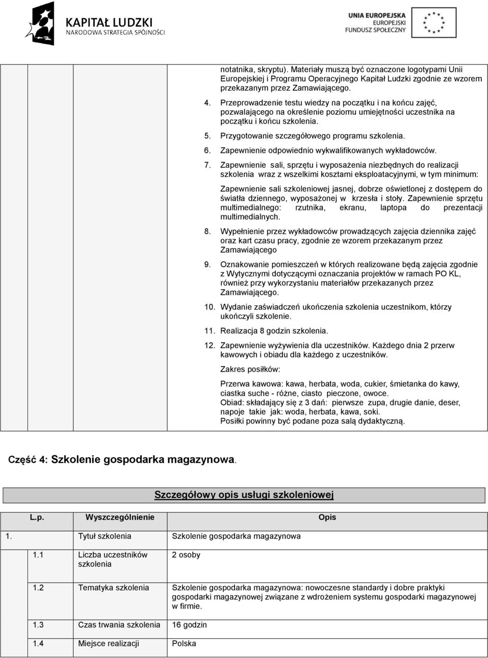 Zapewnienie odpowiednio wykwalifikowanych wykładowców. 7.