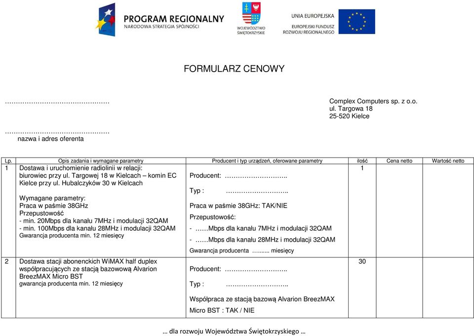 Targowej 8 w Kielcach komin EC Kielce przy ul. Hubalczyków 30 w Kielcach Praca w paśmie 38GHz Przepustowość - min. 20Mbps dla kanału 7MHz i modulacji 32QAM - min.