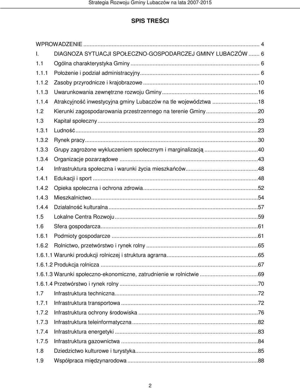 3 Kapitał społeczny...23 1.3.1 Ludność...23 1.3.2 Rynek pracy...30 1.3.3 Grupy zagroŝone wykluczeniem społecznym i marginalizacją...40 1.3.4 Organizacje pozarządowe...43 1.