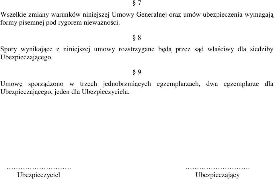 8 Spory wynikające z niniejszej umowy rozstrzygane będą przez sąd właściwy dla siedziby