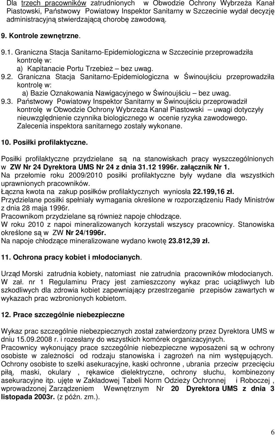 Graniczna Stacja Sanitarno-Epidemiologiczna w Świnoujściu przeprowadziła kontrolę w: a) Bazie Oznakowania Nawigacyjnego w Świnoujściu bez uwag. 9.3.