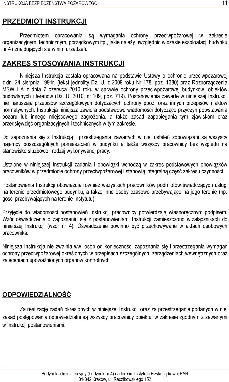 ZAKRES STOSOWANIA INSTRUKCJI Niniejsza Instrukcja została opracowana na podstawie Ustawy o ochronie przeciwpożarowej z dn. 24 sierpnia 1991r. (tekst jednolity Dz. U. z 2009 roku Nr 178, poz.