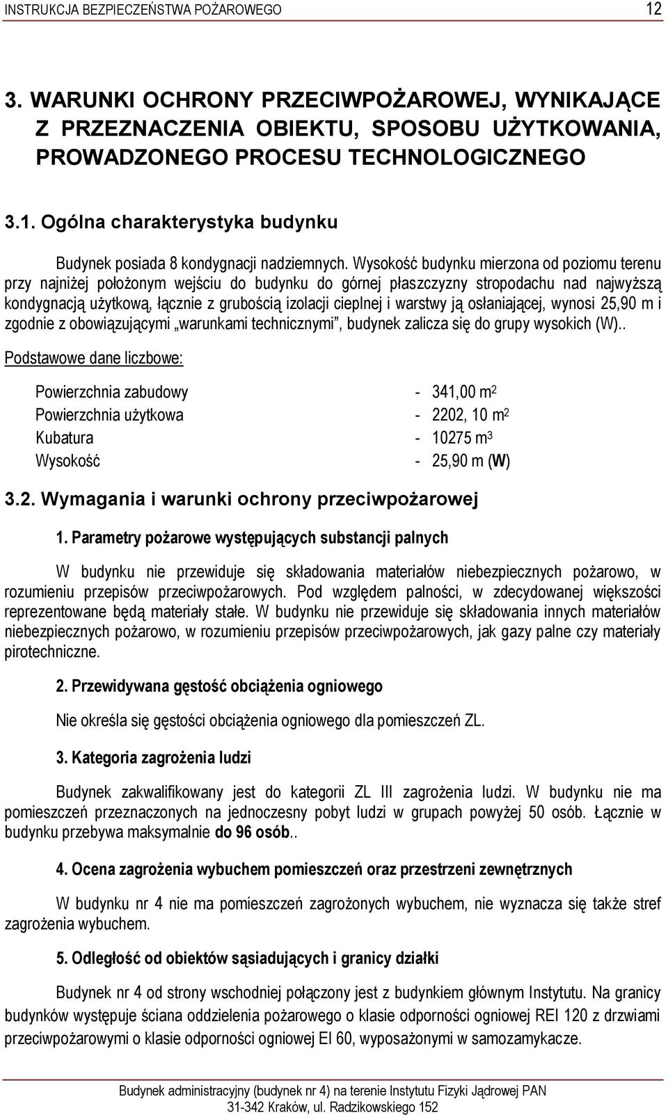 warstwy ją osłaniającej, wynosi 25,90 m i zgodnie z obowiązującymi warunkami technicznymi, budynek zalicza się do grupy wysokich (W).