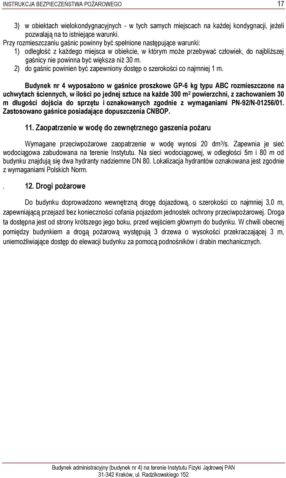 30 m. 2) do gaśnic powinien być zapewniony dostęp o szerokości co najmniej 1 m.