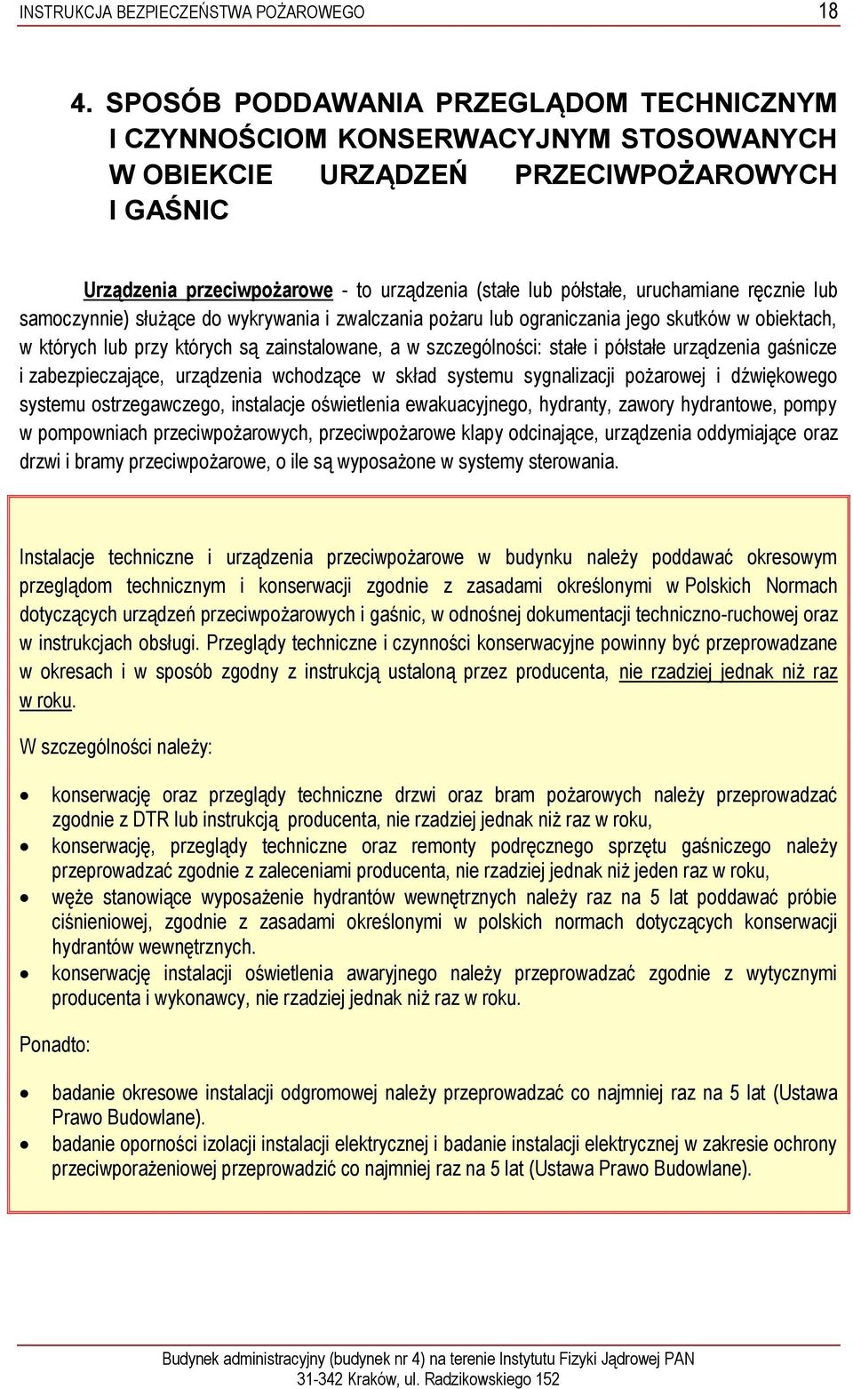 uruchamiane ręcznie lub samoczynnie) służące do wykrywania i zwalczania pożaru lub ograniczania jego skutków w obiektach, w których lub przy których są zainstalowane, a w szczególności: stałe i