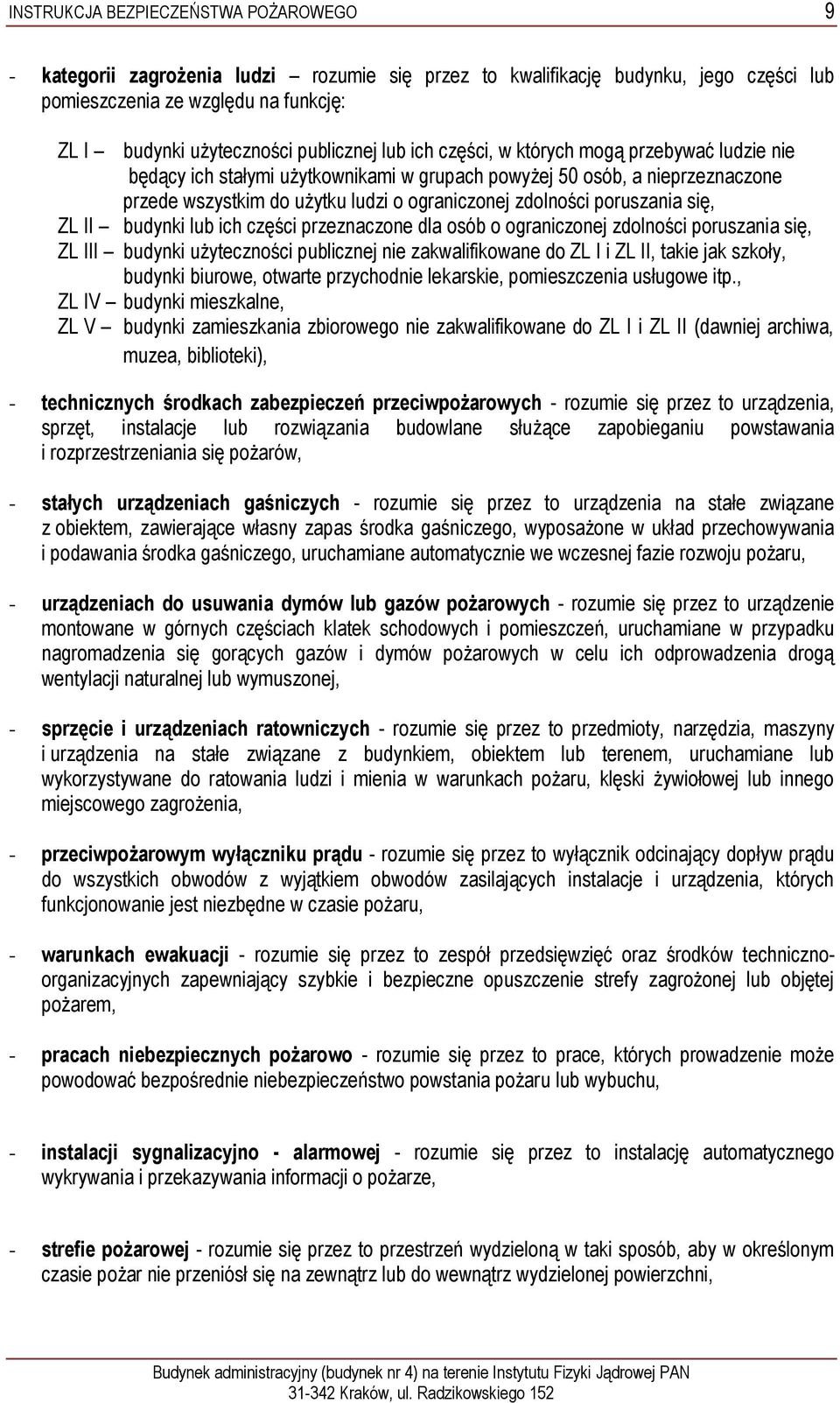 poruszania się, ZL II budynki lub ich części przeznaczone dla osób o ograniczonej zdolności poruszania się, ZL III budynki użyteczności publicznej nie zakwalifikowane do ZL I i ZL II, takie jak