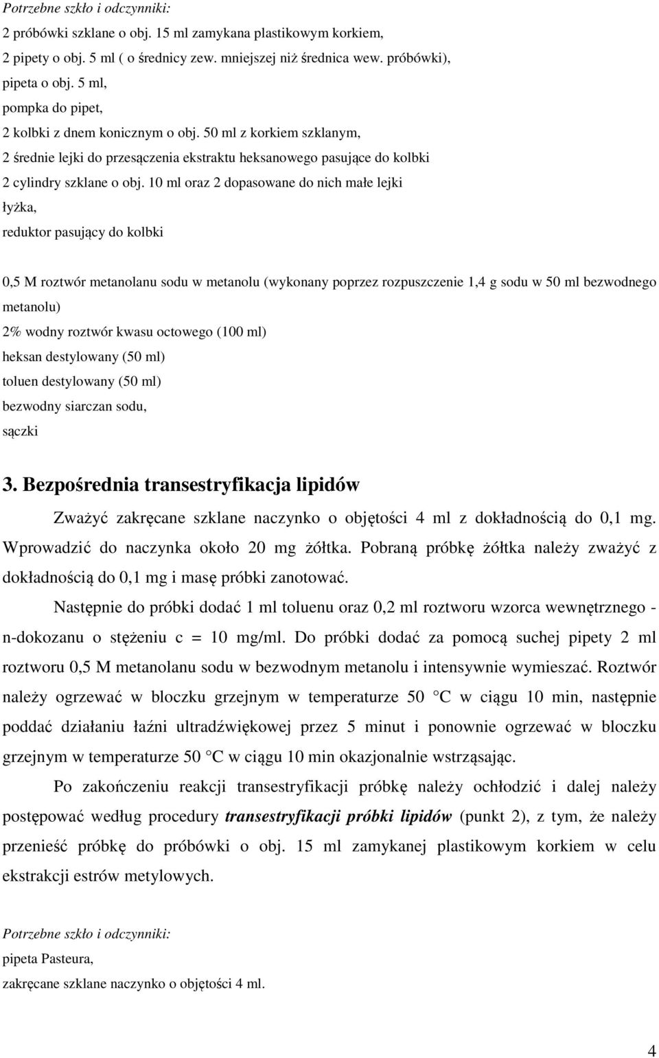 10 ml oraz 2 dopasowane do nich małe lejki łyżka, reduktor pasujący do kolbki 0,5 M roztwór metanolanu sodu w metanolu (wykonany poprzez rozpuszczenie 1,4 g sodu w 50 ml bezwodnego metanolu) 2% wodny