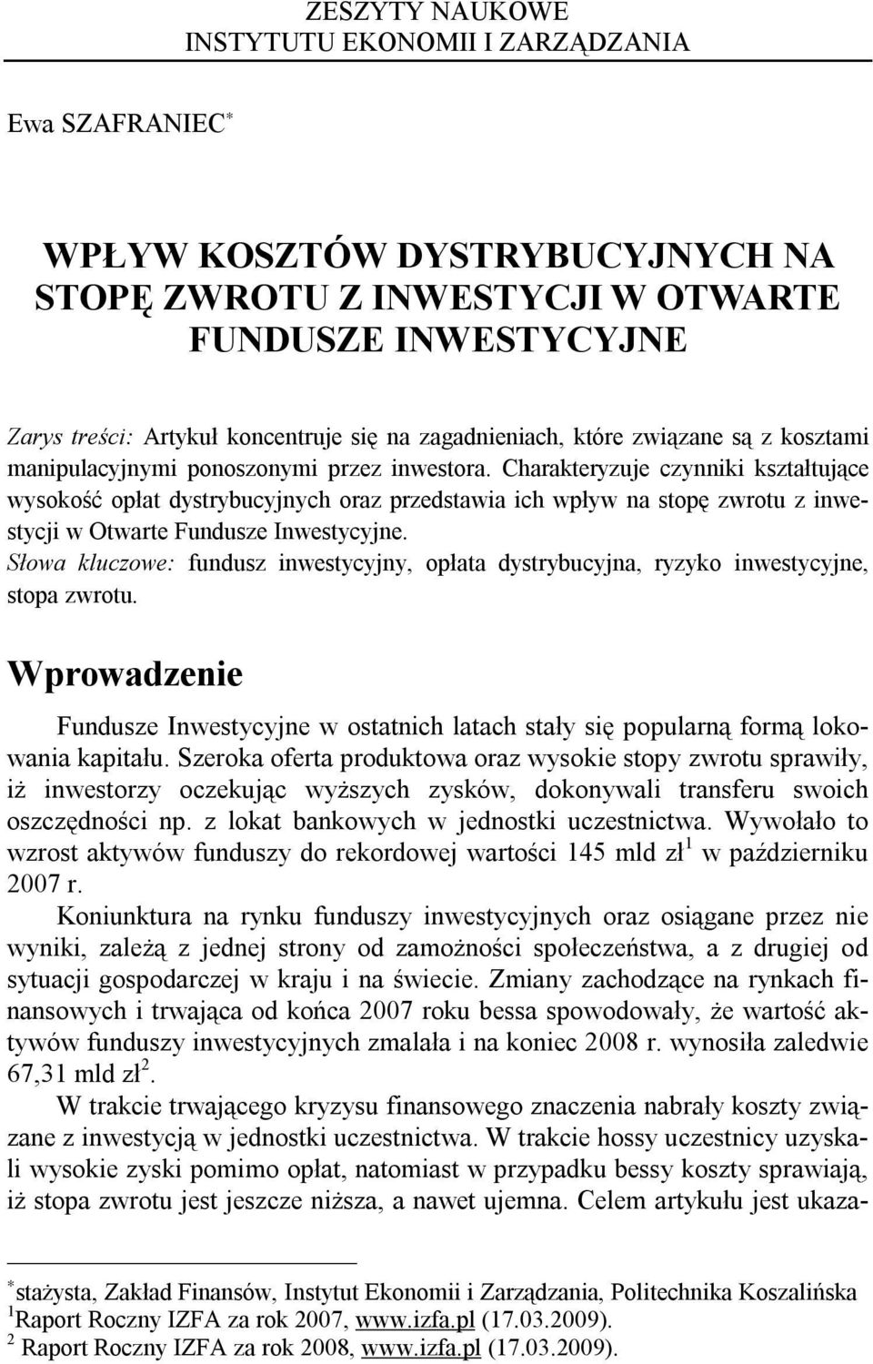 Charakteryzuje czynniki kształtujące wysokość opłat dystrybucyjnych oraz przedstawia ich wpływ na stopę zwrotu z inwestycji w Otwarte Fundusze Inwestycyjne.