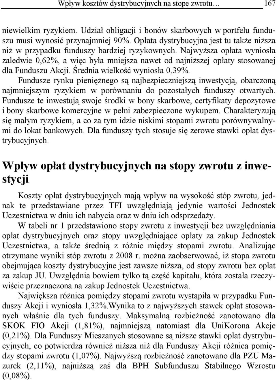 Najwyższa opłata wyniosła zaledwie 0,62%, a więc była mniejsza nawet od najniższej opłaty stosowanej dla Funduszu Akcji. Średnia wielkość wyniosła 0,39%.