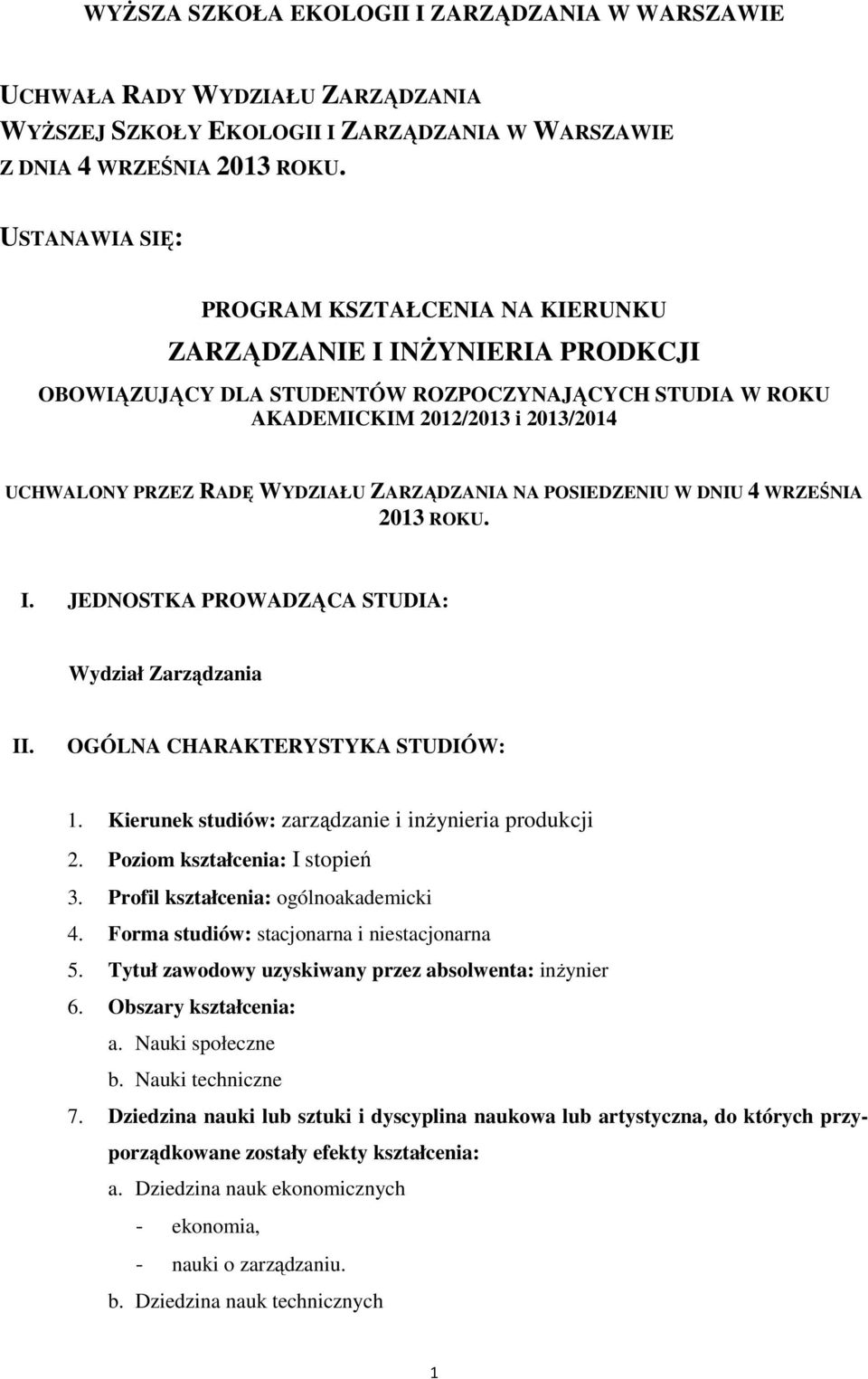 WYDZIAŁU ZARZĄDZANIA NA POSIEDZENIU W DNIU 4 WRZEŚNIA 2013 ROKU. I. JEDNOSTKA PROWADZĄCA STUDIA: Wydział Zarządzania II. OGÓLNA CHARAKTERYSTYKA STUDIÓW: 1.