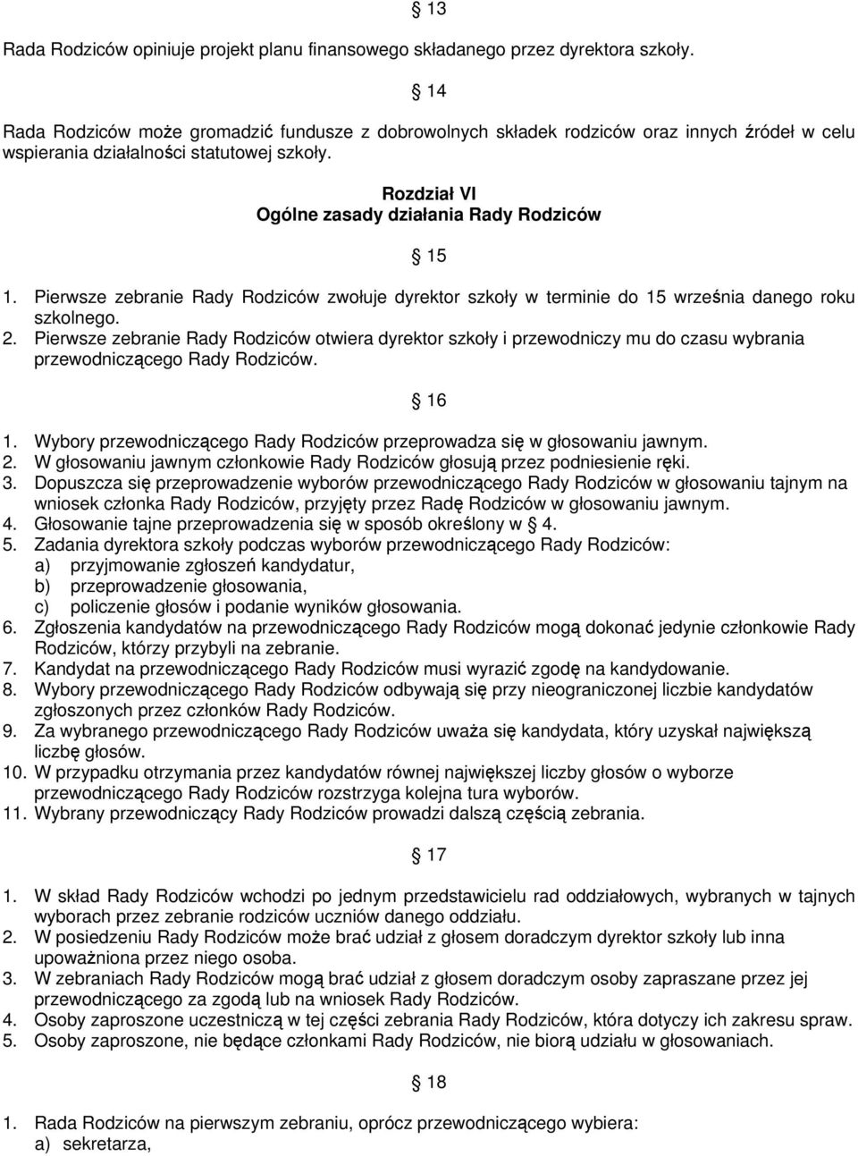 Pierwsze zebranie Rady Rodziców zwołuje dyrektor szkoły w terminie do 15 września danego roku szkolnego. 2.