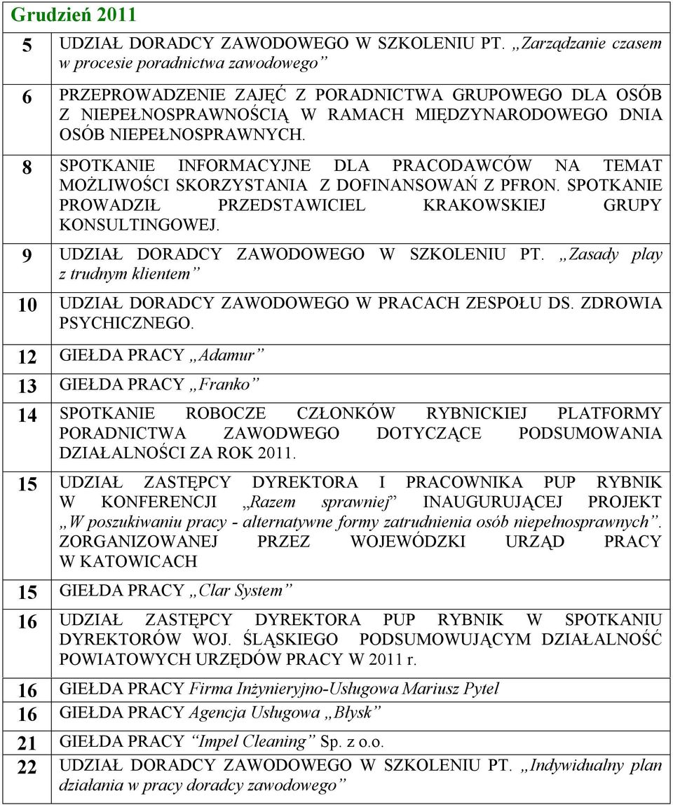 8 SPOTKANIE INFORMACYJNE DLA PRACODAWCÓW NA TEMAT MOŻLIWOŚCI SKORZYSTANIA Z DOFINANSOWAŃ Z PFRON. SPOTKANIE PROWADZIŁ PRZEDSTAWICIEL KRAKOWSKIEJ GRUPY KONSULTINGOWEJ.