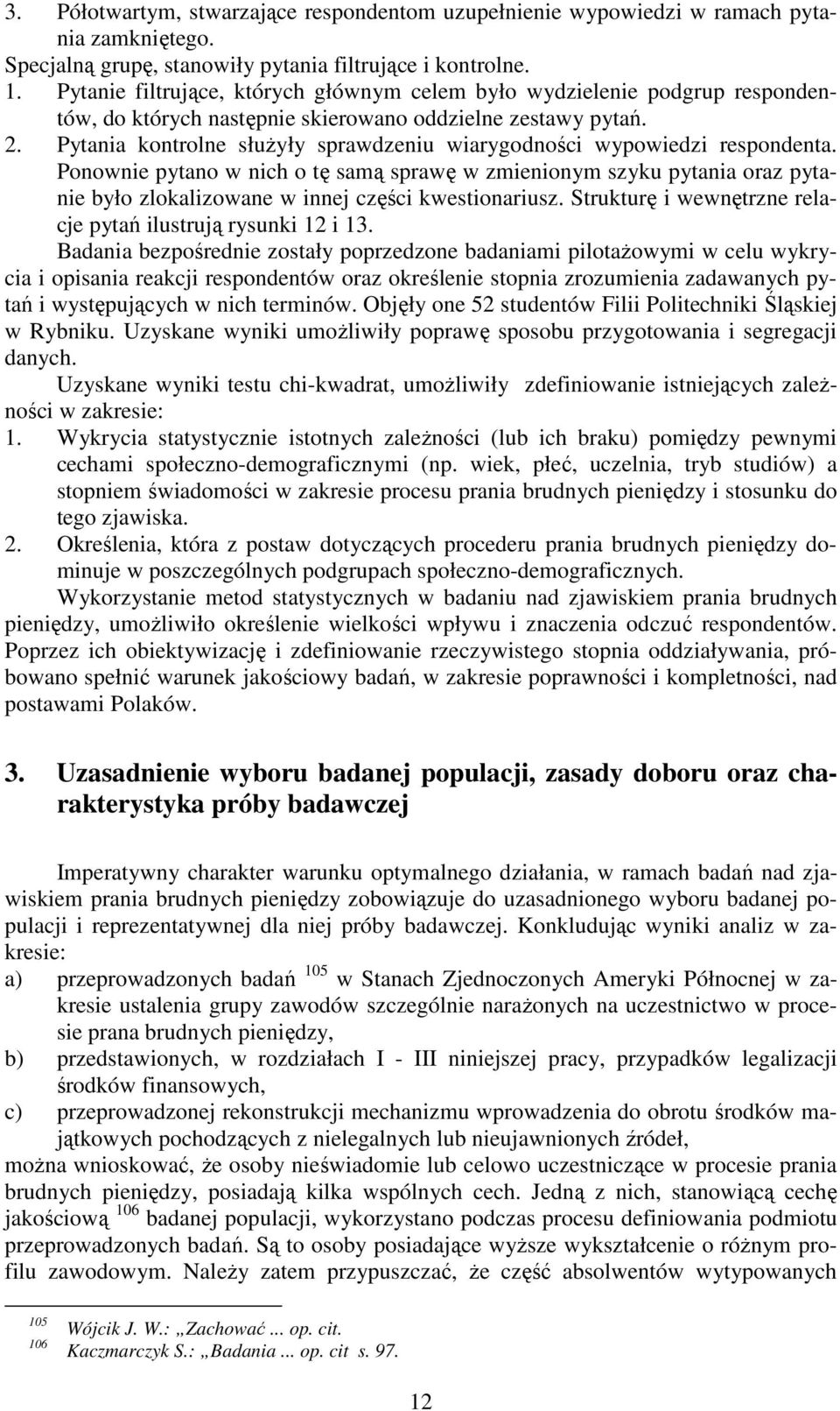 Pytania kontrolne służyły sprawdzeniu wiarygodności wypowiedzi respondenta.