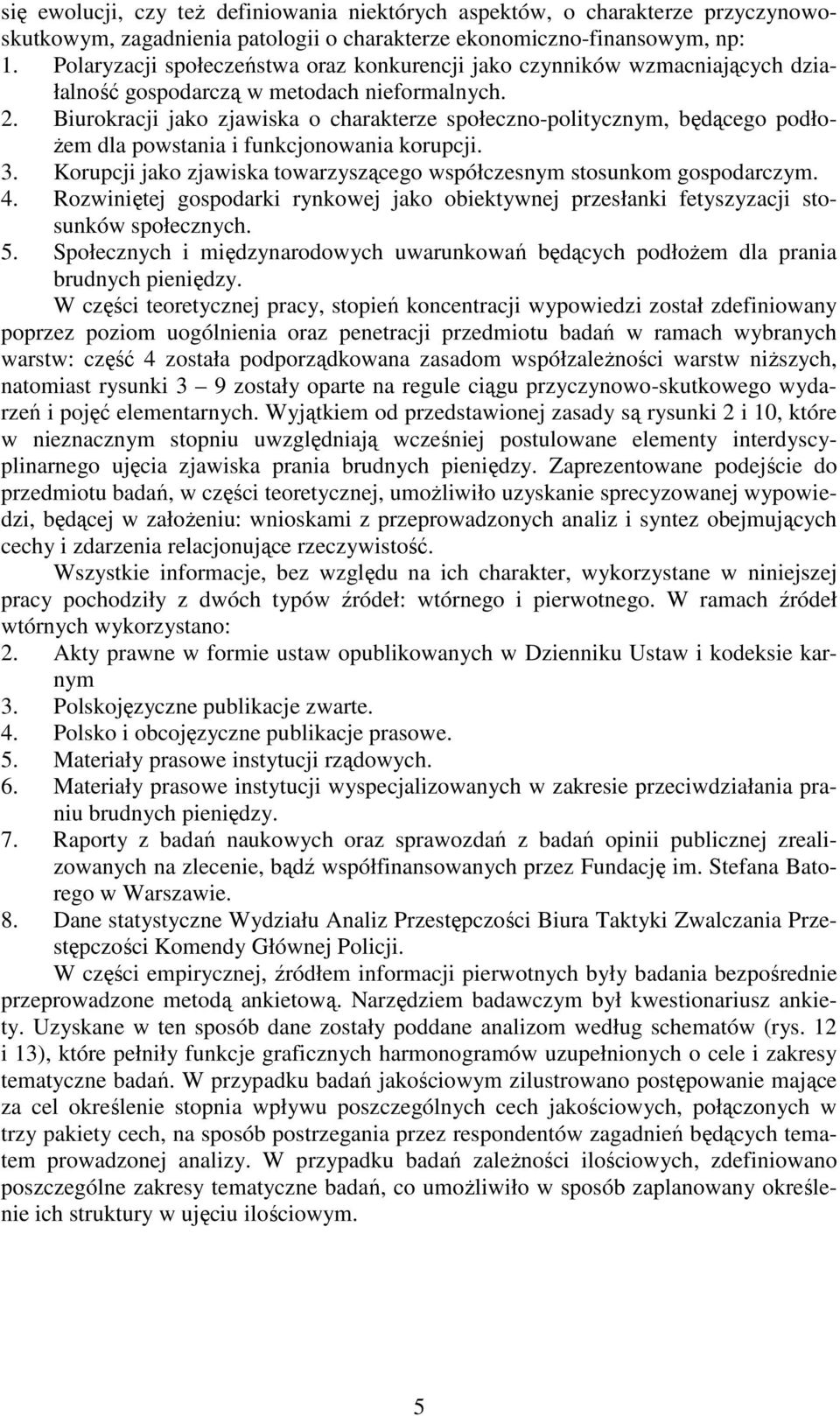 Biurokracji jako zjawiska o charakterze społeczno-politycznym, będącego podłożem dla powstania i funkcjonowania korupcji. 3. Korupcji jako zjawiska towarzyszącego współczesnym stosunkom gospodarczym.