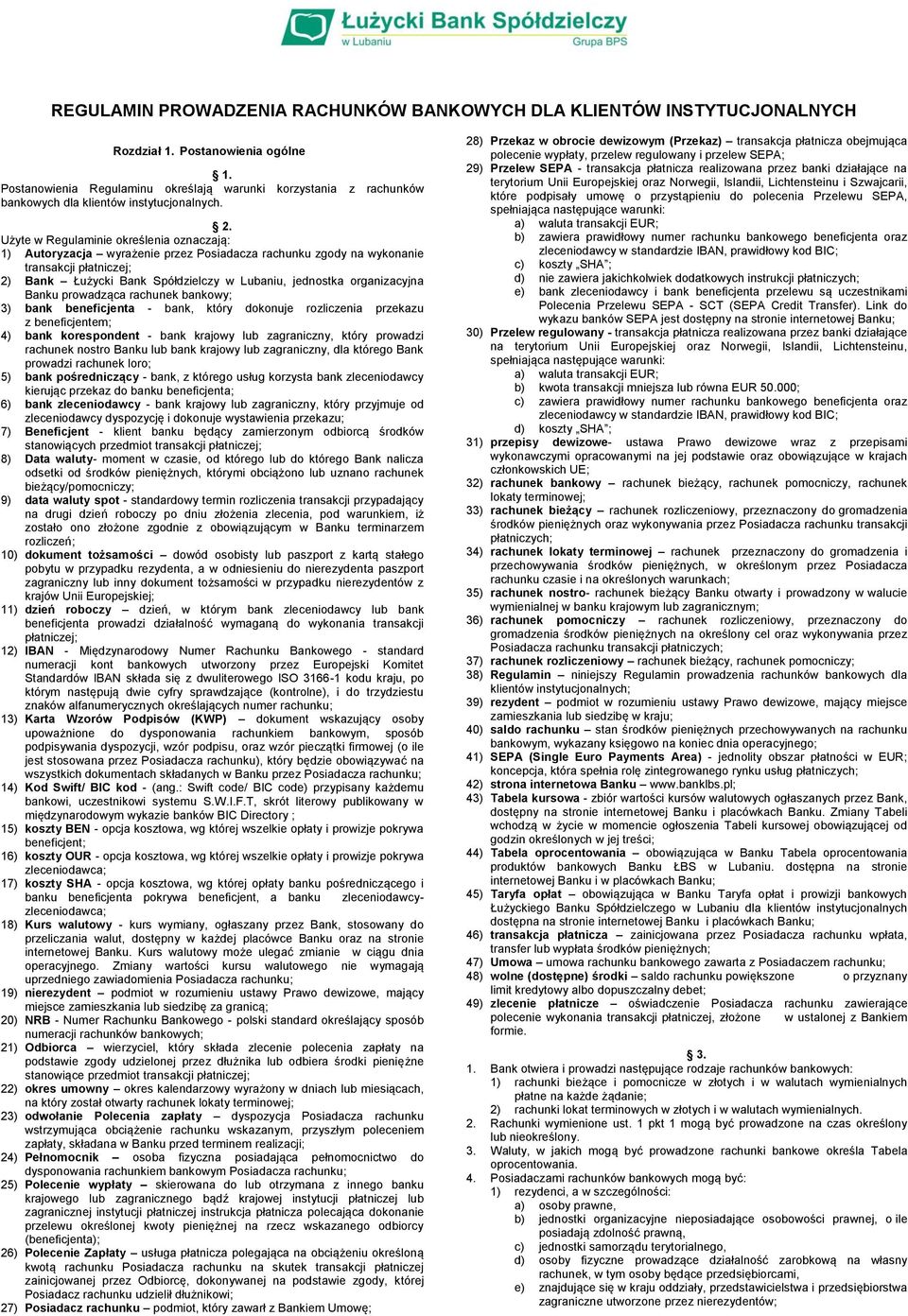 Użyte w Regulaminie określenia oznaczają: 1) Autoryzacja wyrażenie przez Posiadacza rachunku zgody na wykonanie transakcji płatniczej; 2) Bank Łużycki Bank Spółdzielczy w Lubaniu, jednostka