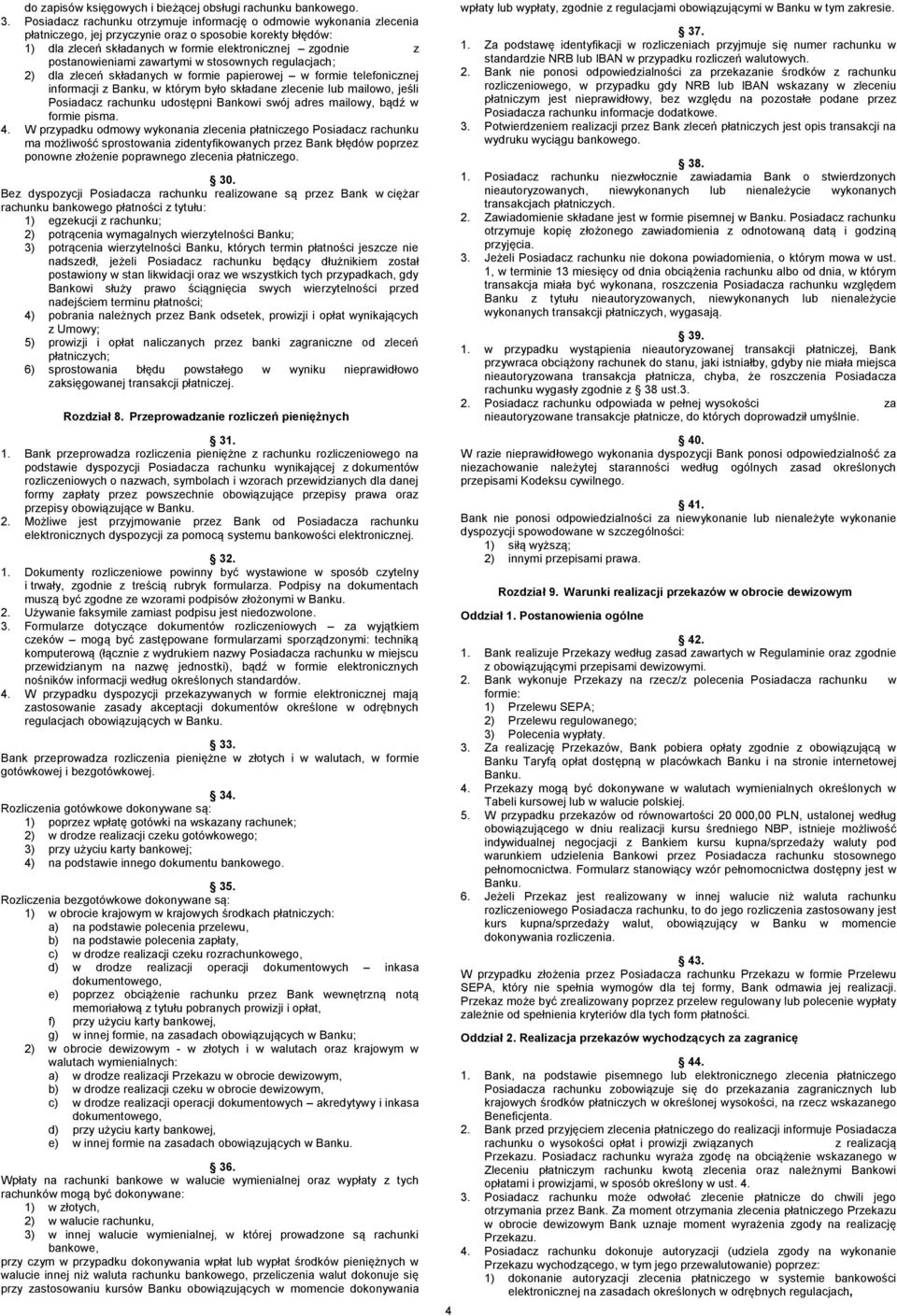 postanowieniami zawartymi w stosownych regulacjach; 2) dla zleceń składanych w formie papierowej w formie telefonicznej informacji z Banku, w którym było składane zlecenie lub mailowo, jeśli