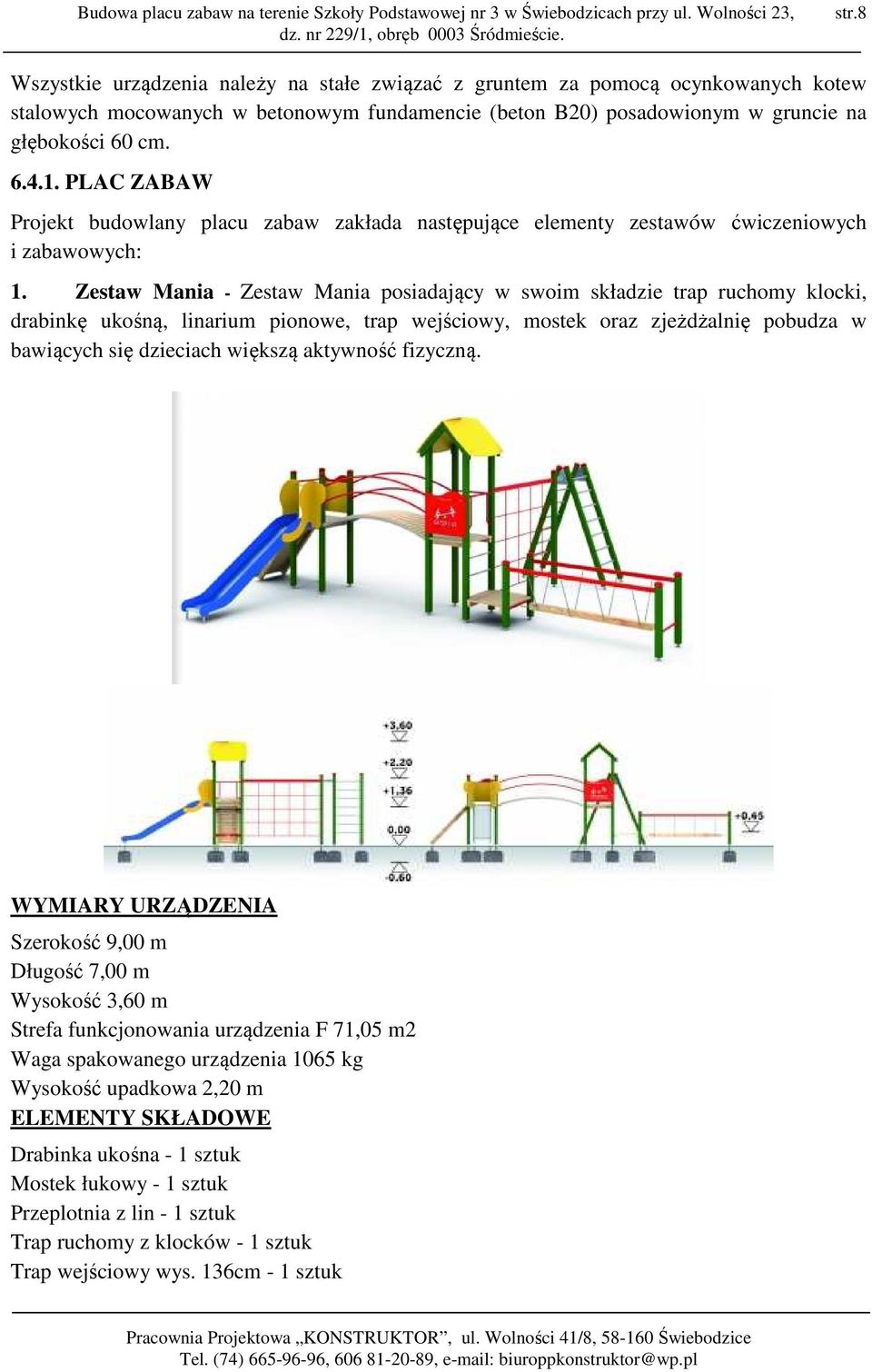 Zestaw Mania - Zestaw Mania posiadający w swoim składzie trap ruchomy klocki, drabinkę ukośną, linarium pionowe, trap wejściowy, mostek oraz zjeżdżalnię pobudza w bawiących się dzieciach większą