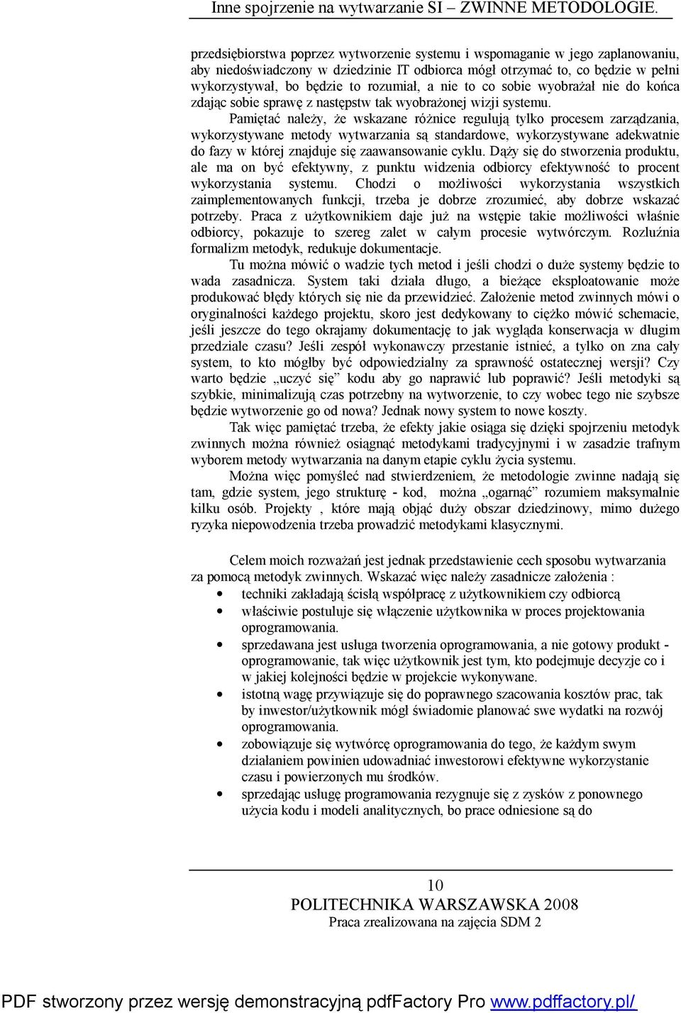 Pamiętać należy, że wskazane różnice regulują tylko procesem zarządzania, wykorzystywane metody wytwarzania są standardowe, wykorzystywane adekwatnie do fazy w której znajduje się zaawansowanie cyklu.