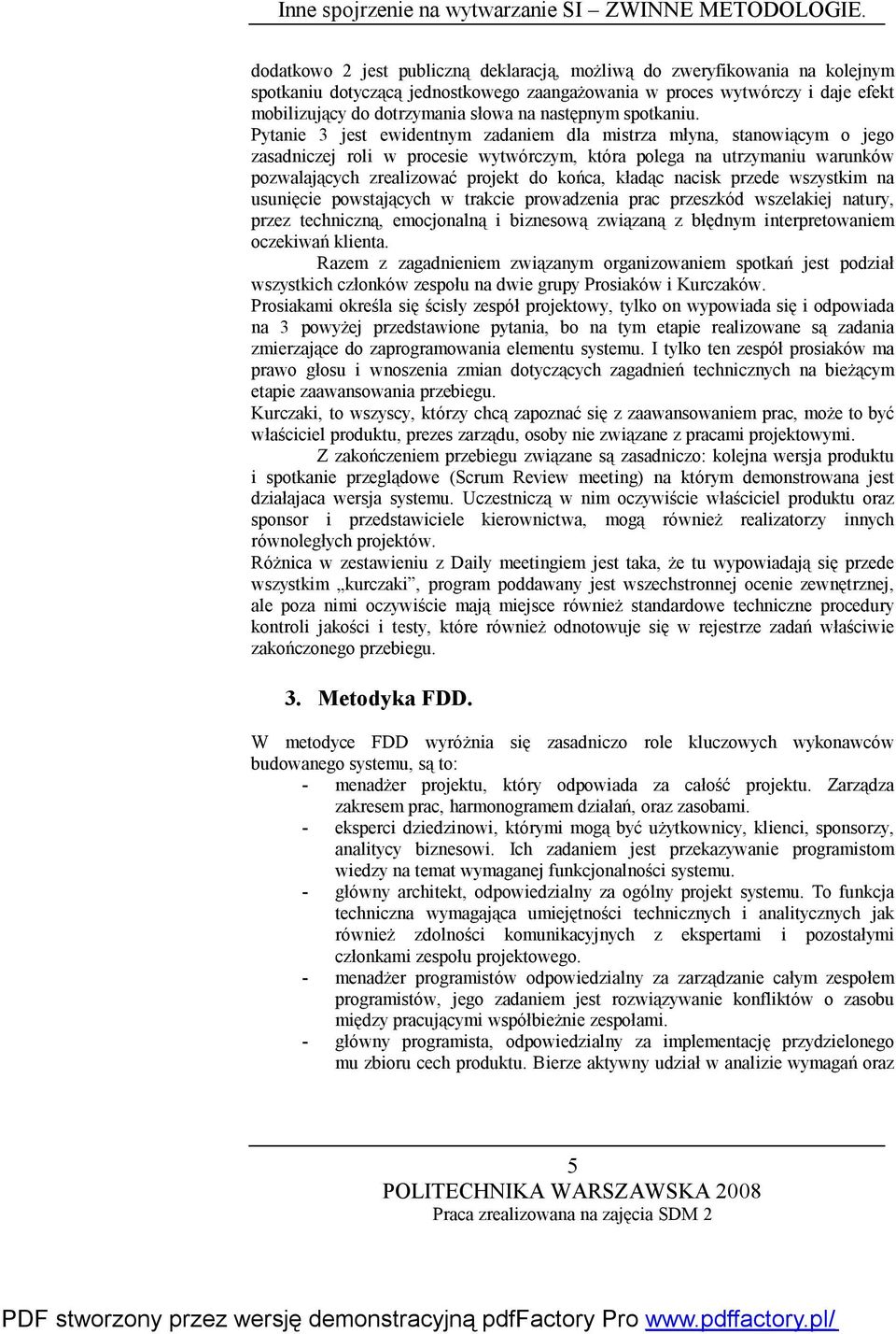 Pytanie 3 jest ewidentnym zadaniem dla mistrza młyna, stanowiącym o jego zasadniczej roli w procesie wytwórczym, która polega na utrzymaniu warunków pozwalających zrealizować projekt do końca, kładąc