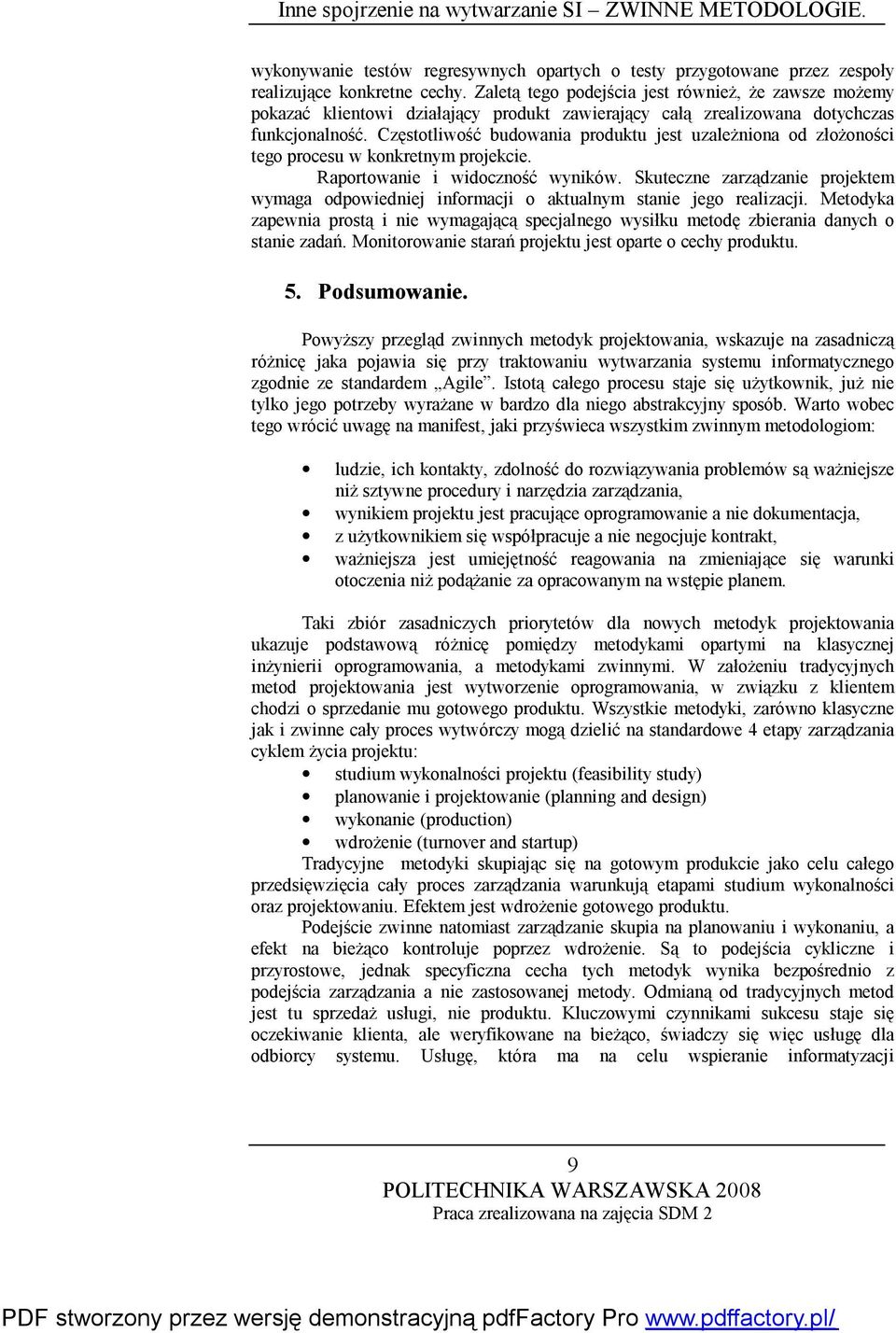 Częstotliwość budowania produktu jest uzależniona od złożoności tego procesu w konkretnym projekcie. Raportowanie i widoczność wyników.