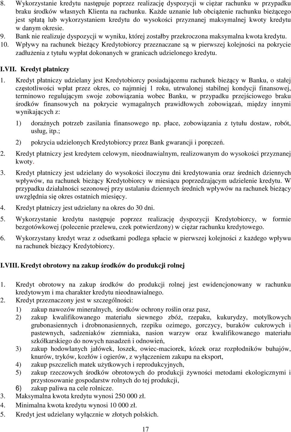 Bank nie realizuje dyspozycji w wyniku, której zostałby przekroczona maksymalna kwota kredytu. 10.