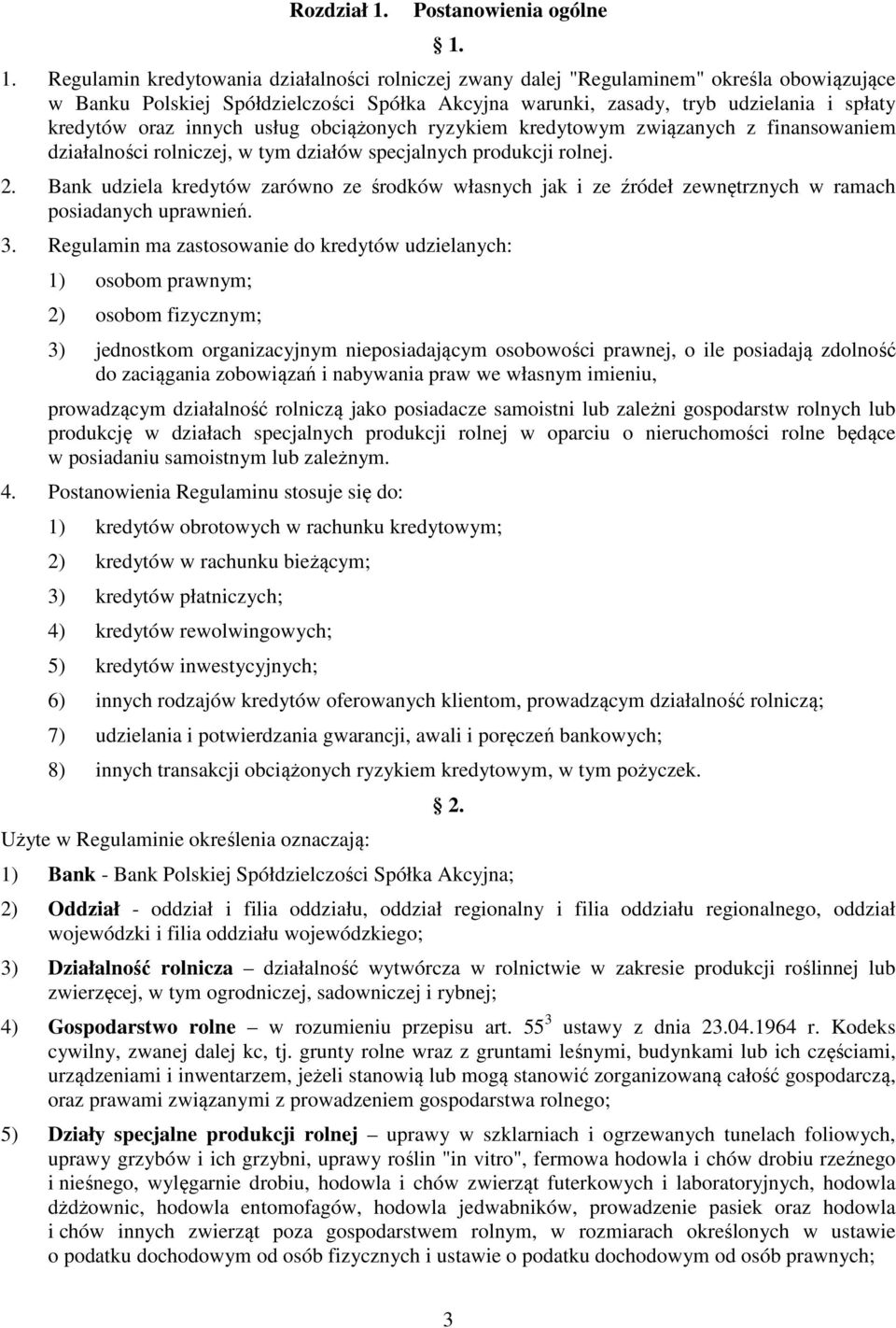 1. Regulamin kredytowania działalności rolniczej zwany dalej "Regulaminem" określa obowiązujące w Banku Polskiej Spółdzielczości Spółka Akcyjna warunki, zasady, tryb udzielania i spłaty kredytów oraz