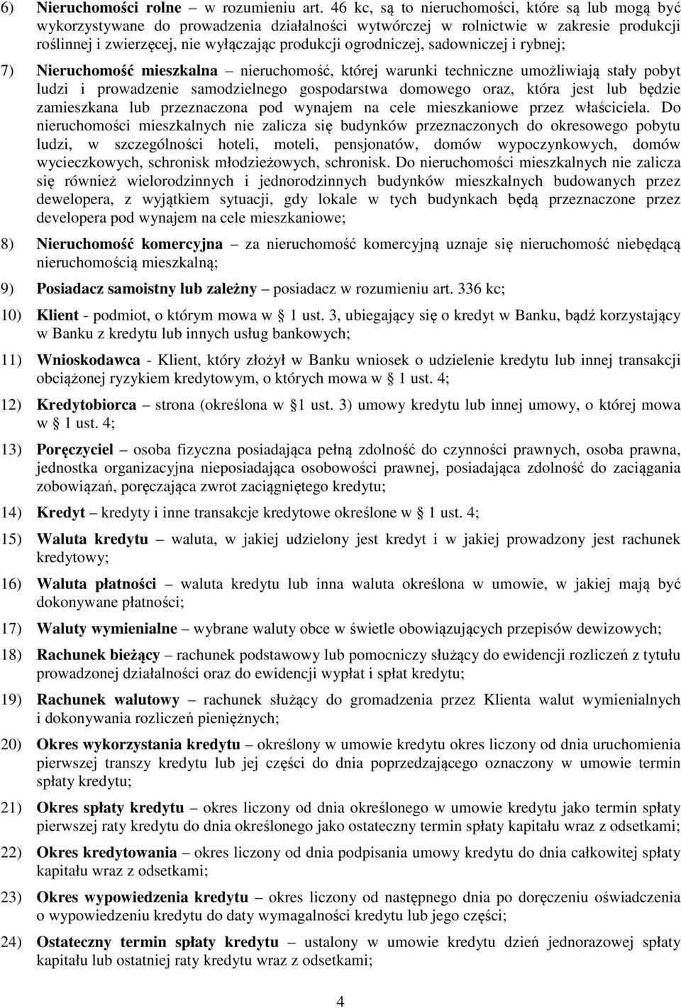 sadowniczej i rybnej; 7) Nieruchomość mieszkalna nieruchomość, której warunki techniczne umożliwiają stały pobyt ludzi i prowadzenie samodzielnego gospodarstwa domowego oraz, która jest lub będzie