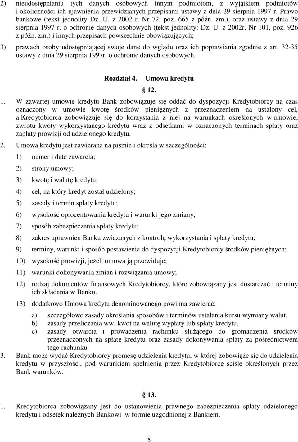 926 z późn. zm.) i innych przepisach powszechnie obowiązujących; 3) prawach osoby udostępniającej swoje dane do wglądu oraz ich poprawiania zgodnie z art. 32-35 ustawy z dnia 29 sierpnia 1997r.