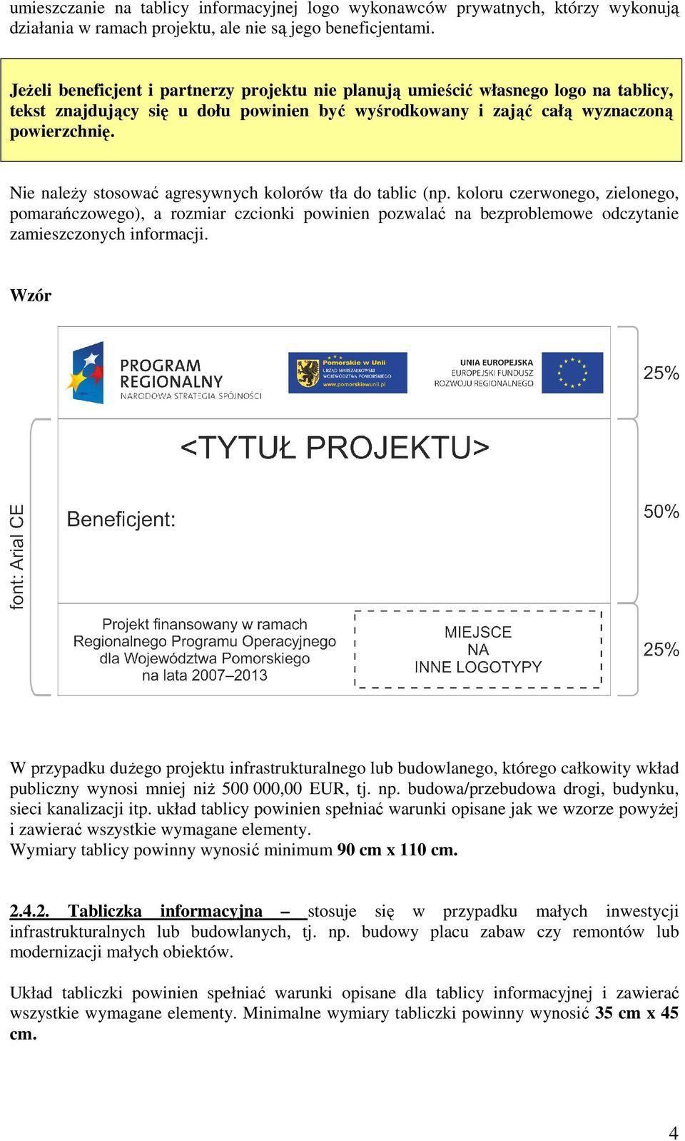 Nie naleŝy stosować agresywnych kolorów tła do tablic (np. koloru czerwonego, zielonego, pomarańczowego), a rozmiar czcionki powinien pozwalać na bezproblemowe odczytanie zamieszczonych informacji.