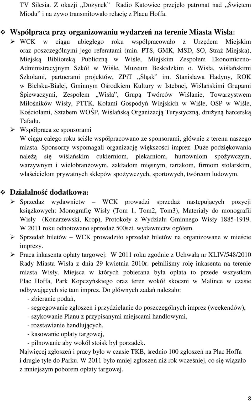 PTS, GMK, MSD, SO, Straż Miejska), Miejską Biblioteką Publiczną w Wiśle, Miejskim Zespołem Ekonomiczno- Administracyjnym Szkół w Wiśle, Muzeum Beskidzkim o.