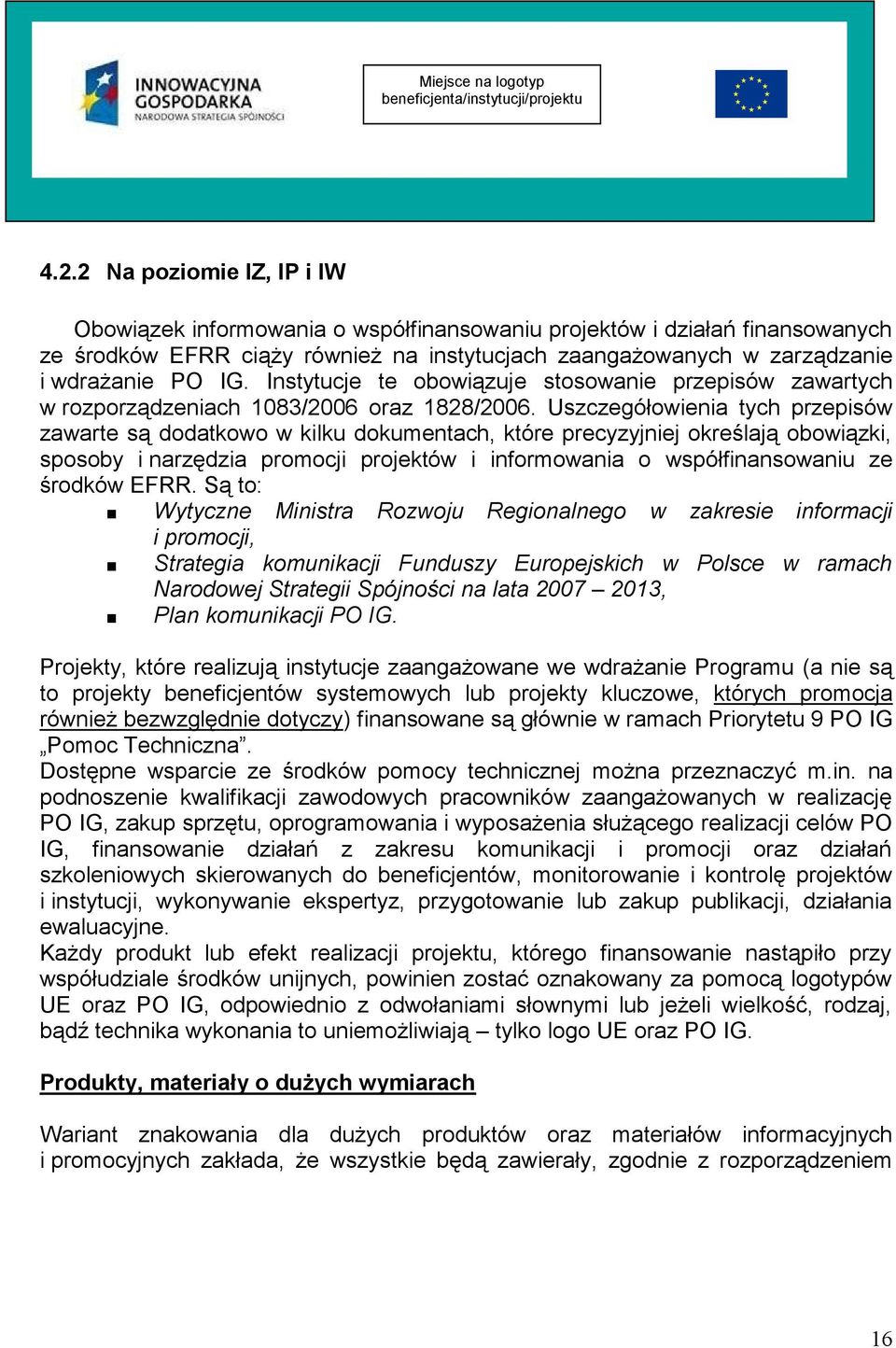 Instytucje te obowiązuje stosowanie przepisów zawartych w rozporządzeniach 1083/2006 oraz 1828/2006.