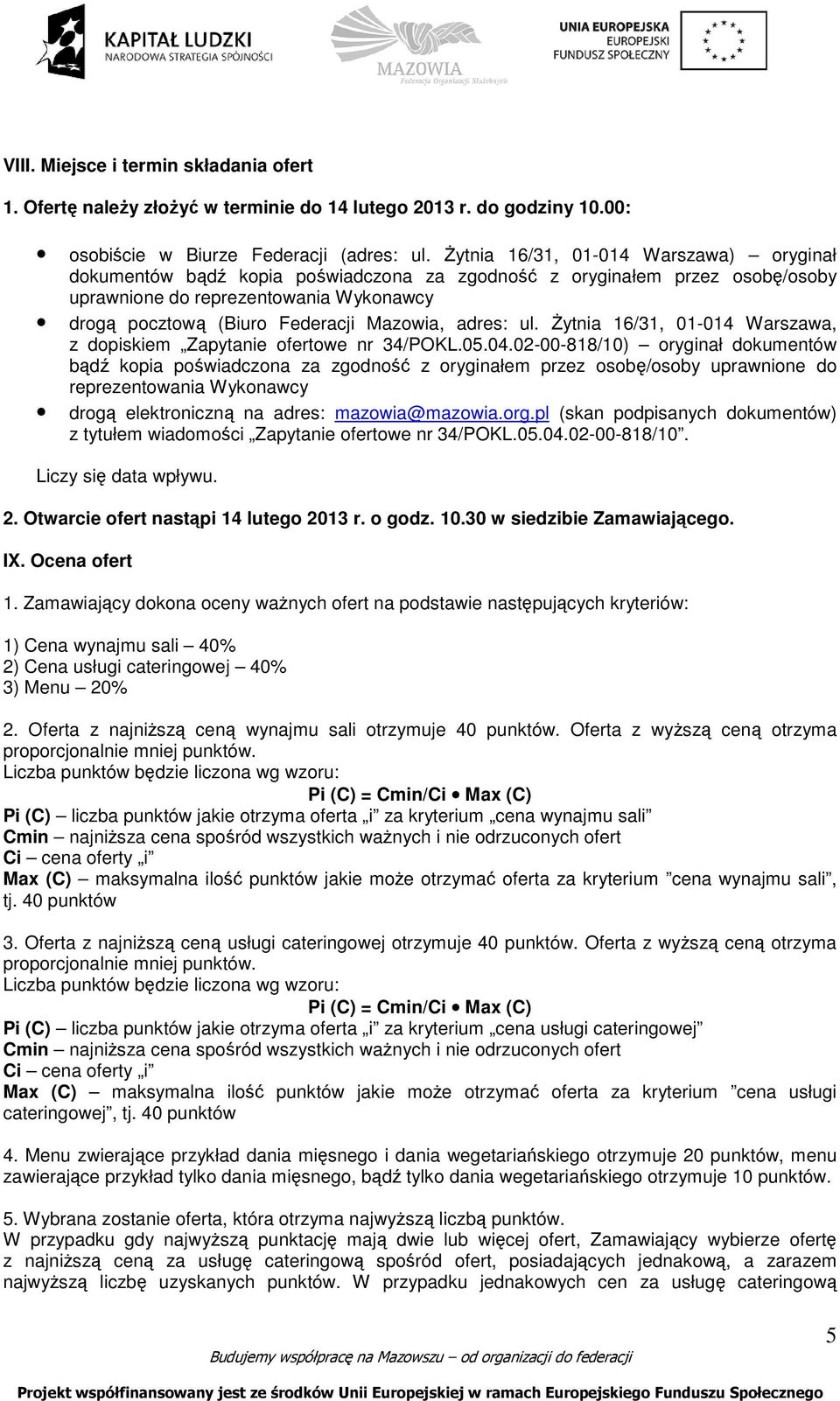 adres: ul. śytnia 16/31, 01-014 Warszawa, z dopiskiem Zapytanie ofertowe nr 34/POKL.05.04.