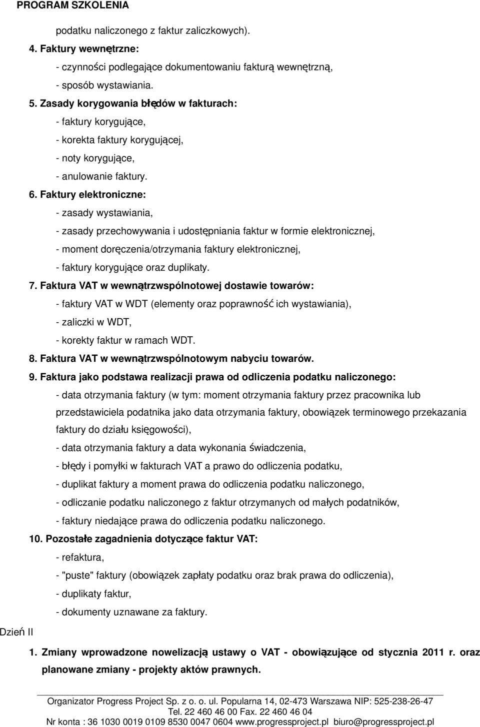 Faktury elektroniczne: - zasady wystawiania, - zasady przechowywania i udostępniania faktur w formie elektronicznej, - moment doręczenia/otrzymania faktury elektronicznej, - faktury korygujące oraz