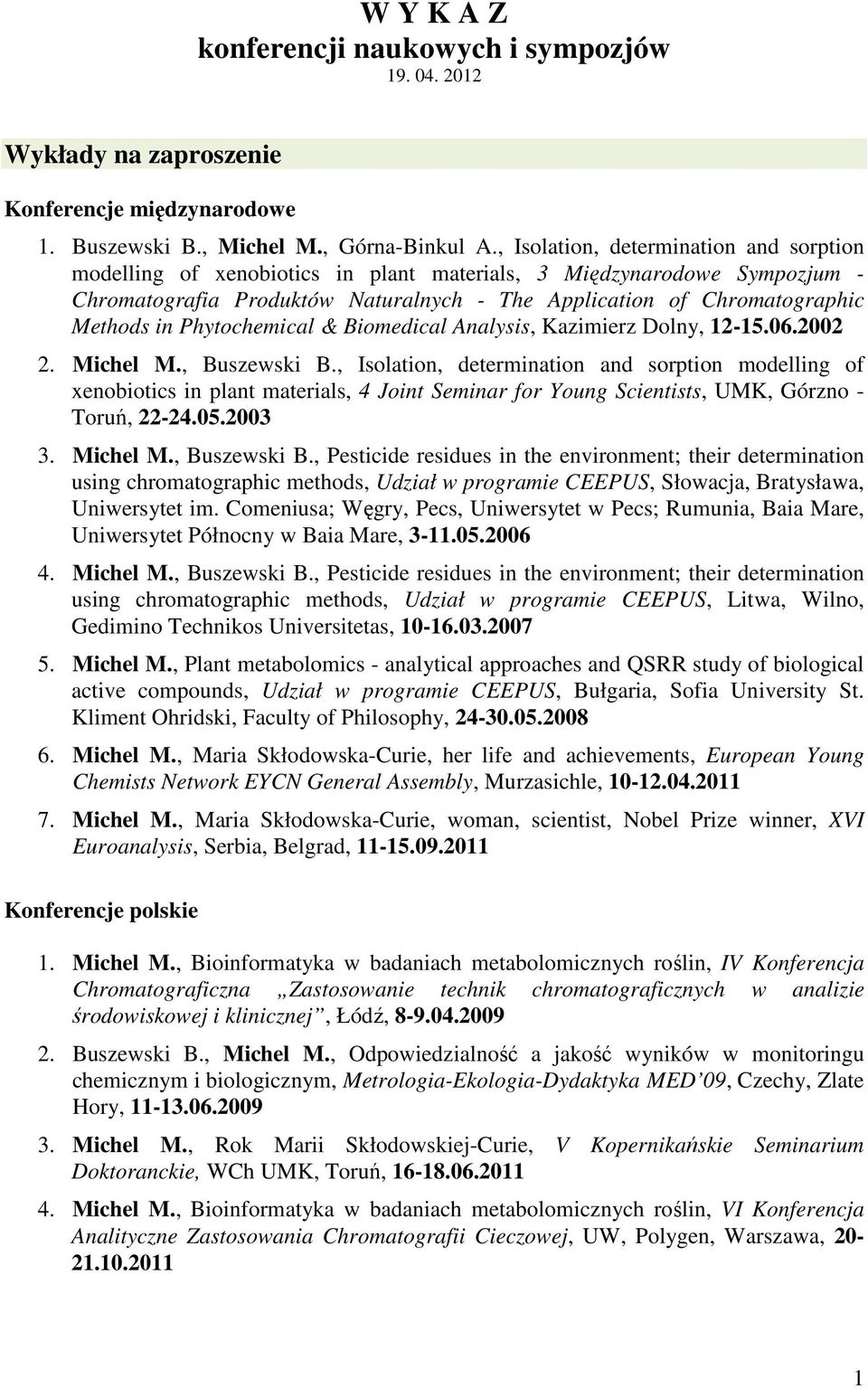 Phytochemical & Biomedical Analysis, Kazimierz Dolny, 12-15.06.2002 2. Michel M., Buszewski B.