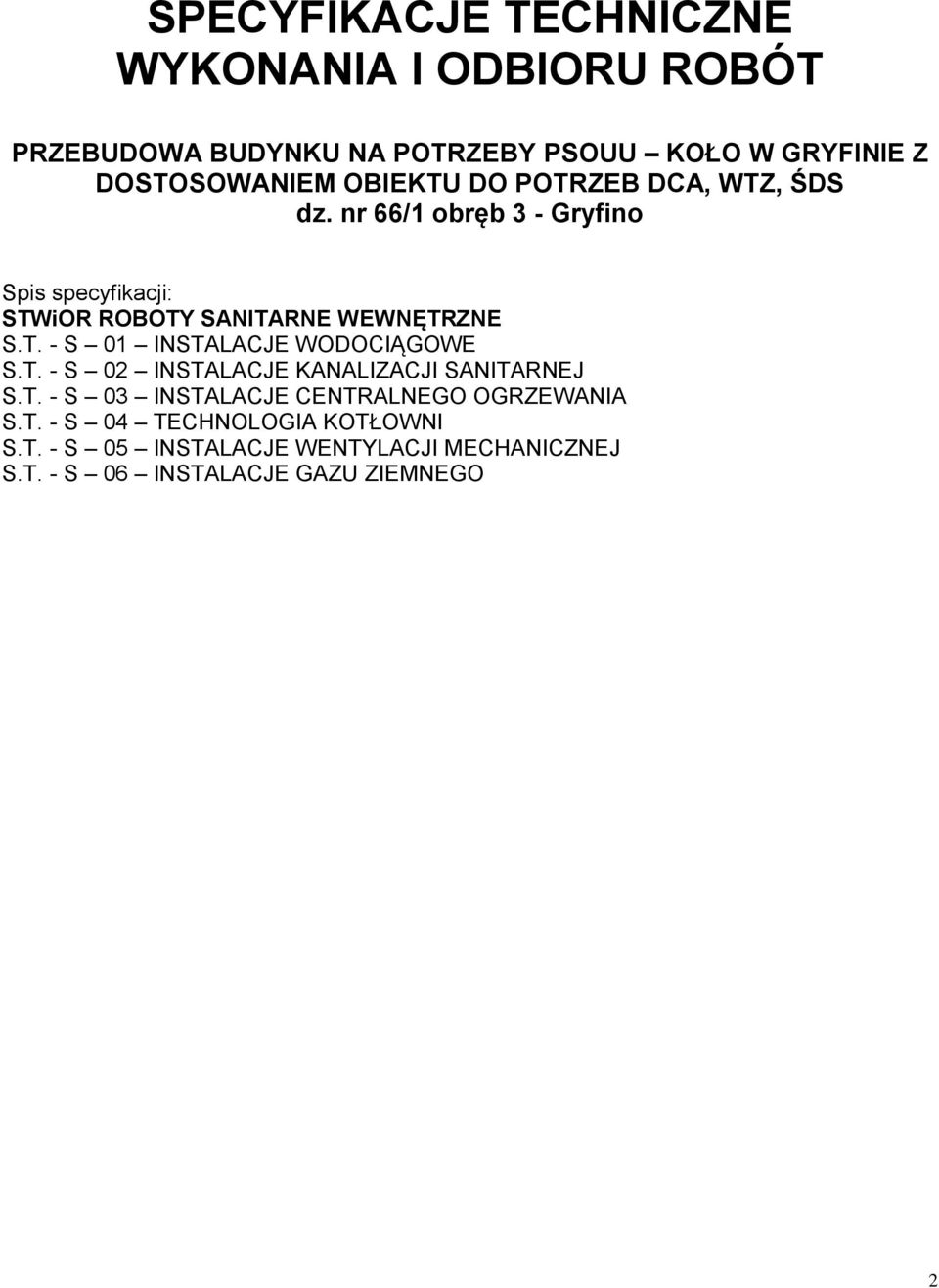 T. - S 02 INSTALACJE KANALIZACJI SANITARNEJ S.T. - S 03 INSTALACJE CENTRALNEGO OGRZEWANIA S.T. - S 04 TECHNOLOGIA KOTŁOWNI S.