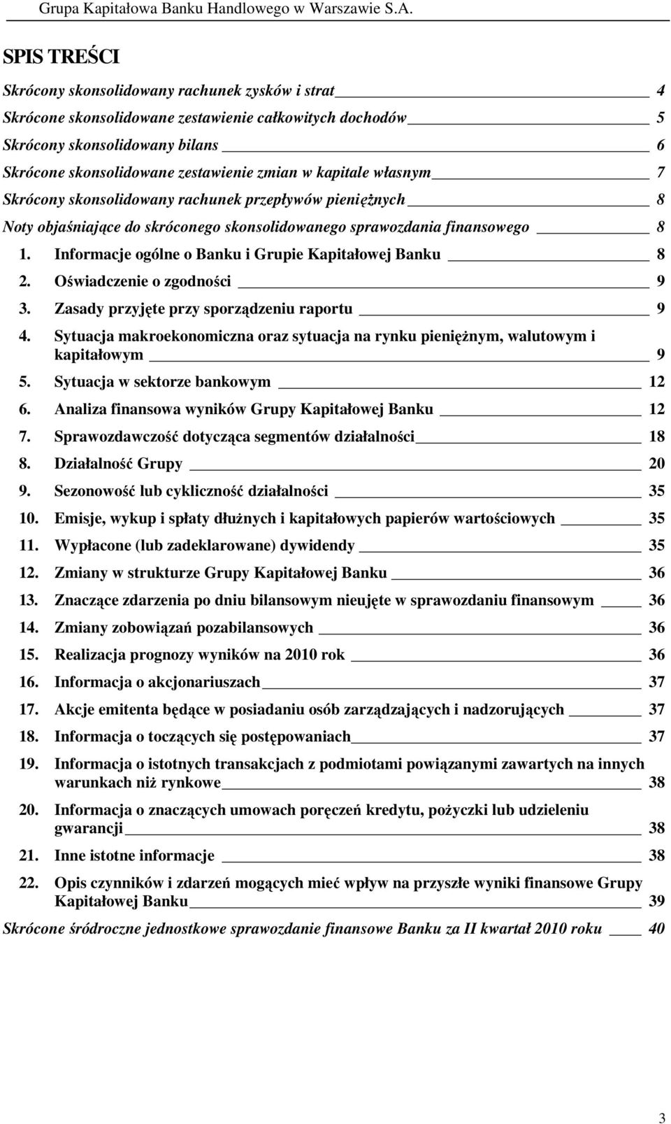 Informacje ogólne o Banku i Grupie Kapitałowej Banku 8 2. Oświadczenie o zgodności 9 3. Zasady przyjęte przy sporządzeniu raportu 9 4.